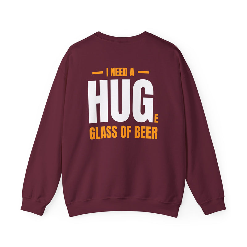 I Need A Huge Glass Of Beer Sweatshirt