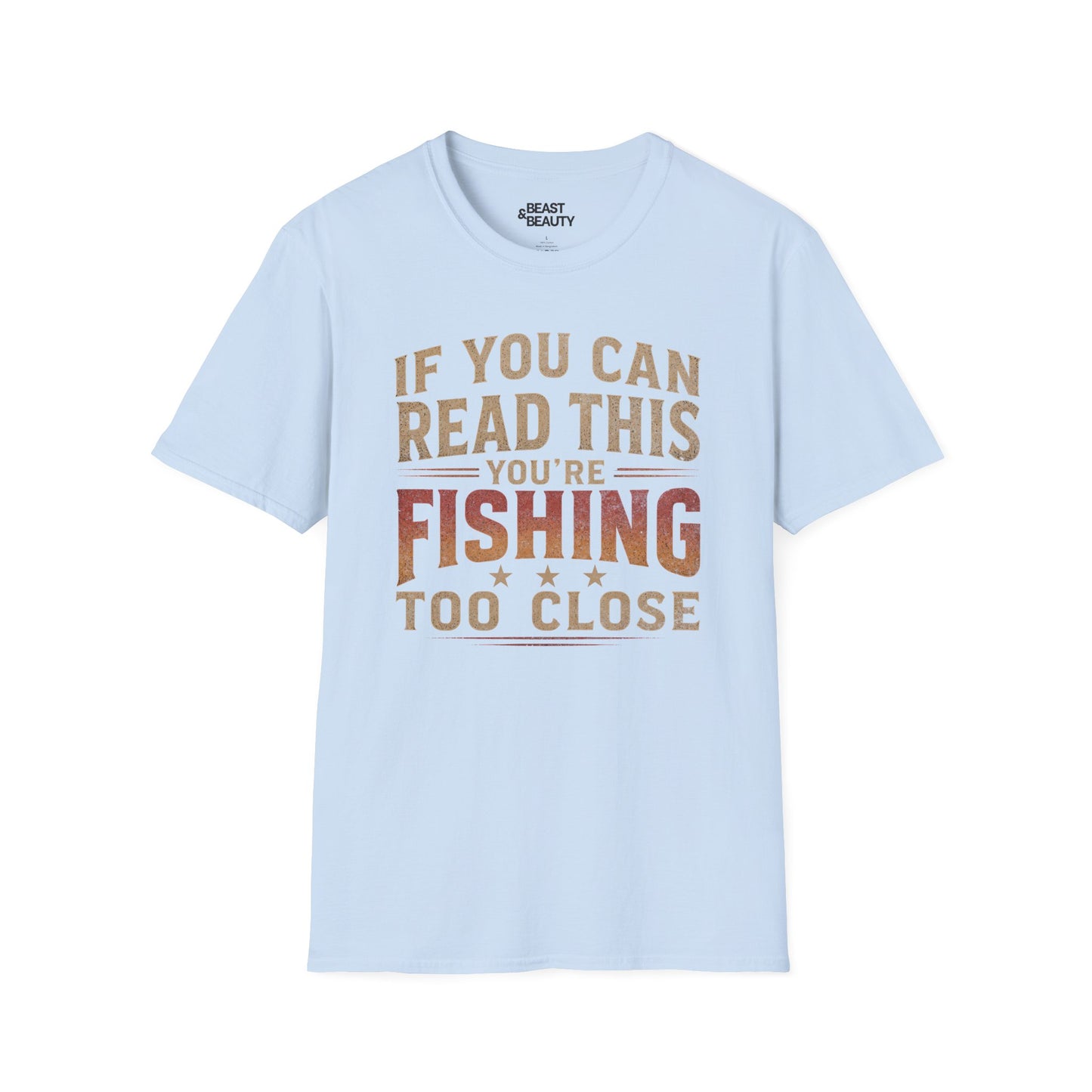 If You Can Read This You're Fishing Too Close T-Shirt Printify