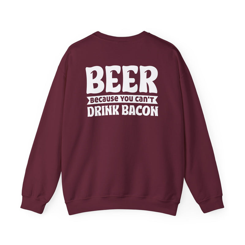 Beer Because You Can't Drink Bacon Sweatshirt