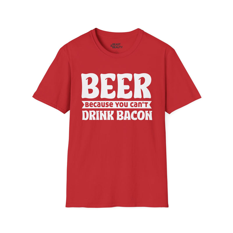 Beer Because You Can't Drink Bacon T-Shirt