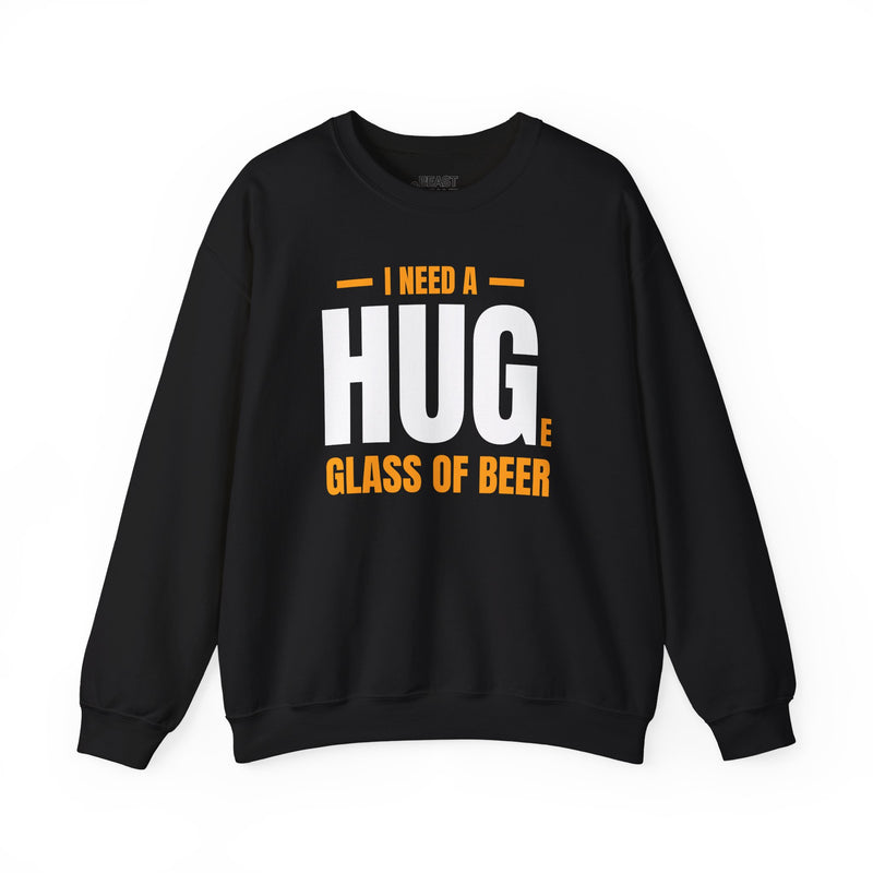 I Need A Huge Glass Of Beer Sweatshirt