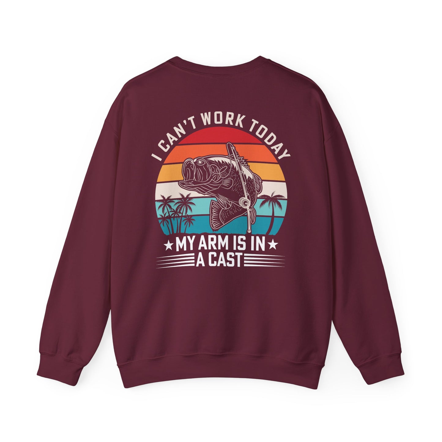 I Can't Work Today My Arm Is In A Cast Fishing Sweatshirt Printify