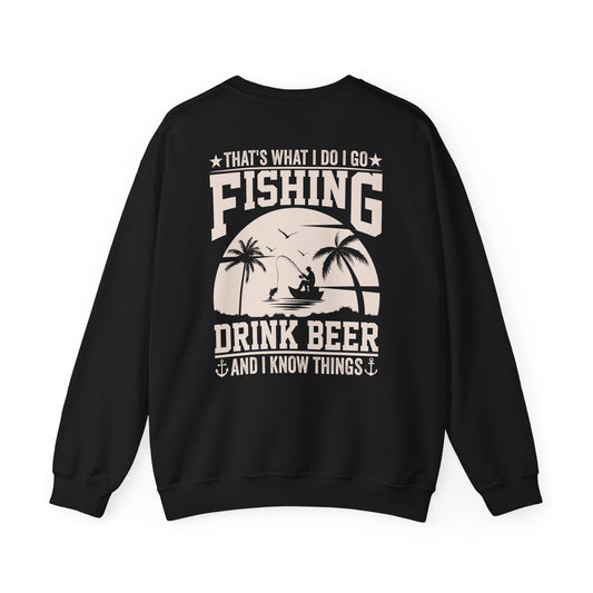That's What I Do I Go Fishing Drink Beer And I Know Things Sweatshirt
