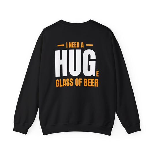 I Need A Huge Glass Of Beer Sweatshirt