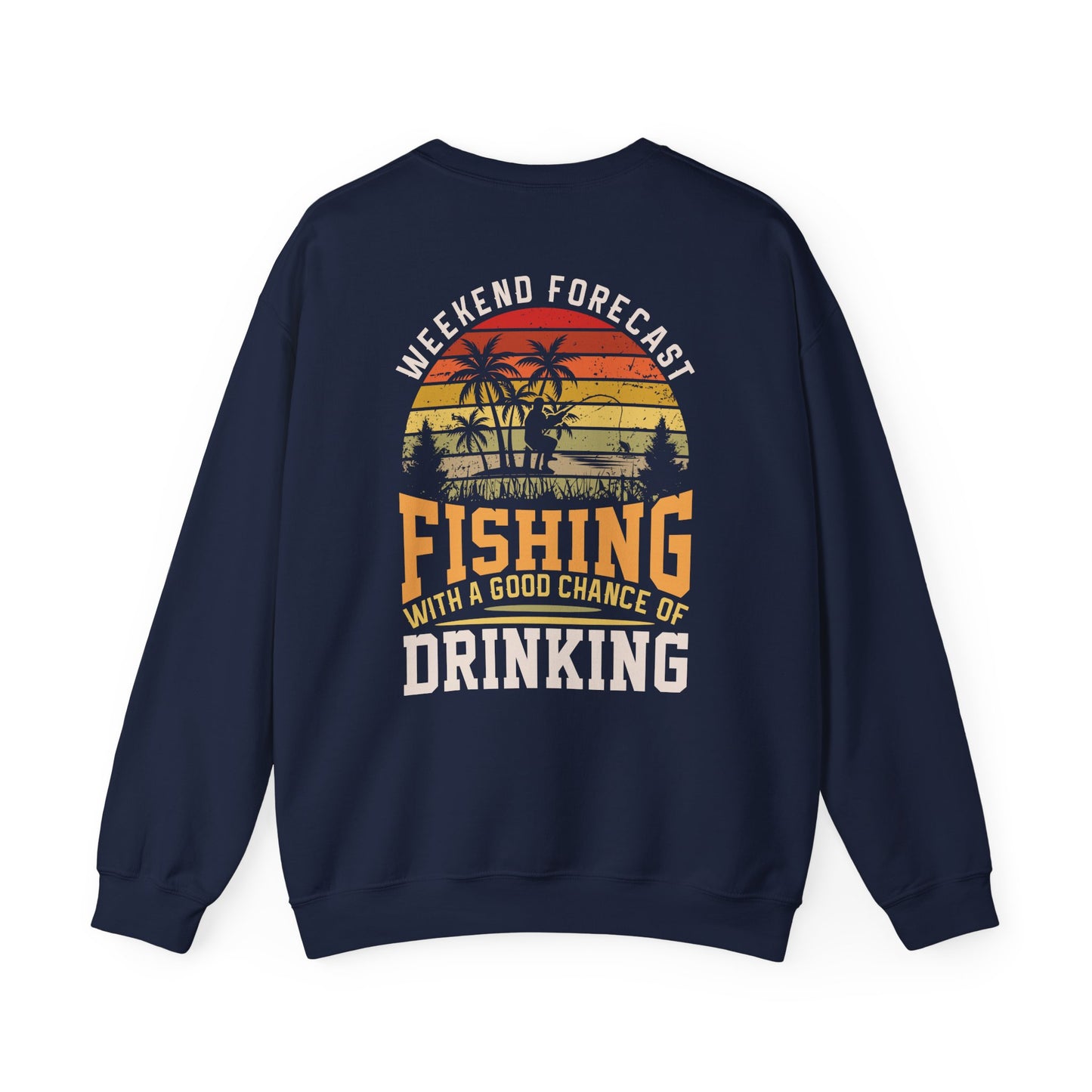 Weekend Forecast: Fishing With A Chance Of Drinking Sweatshirt Printify