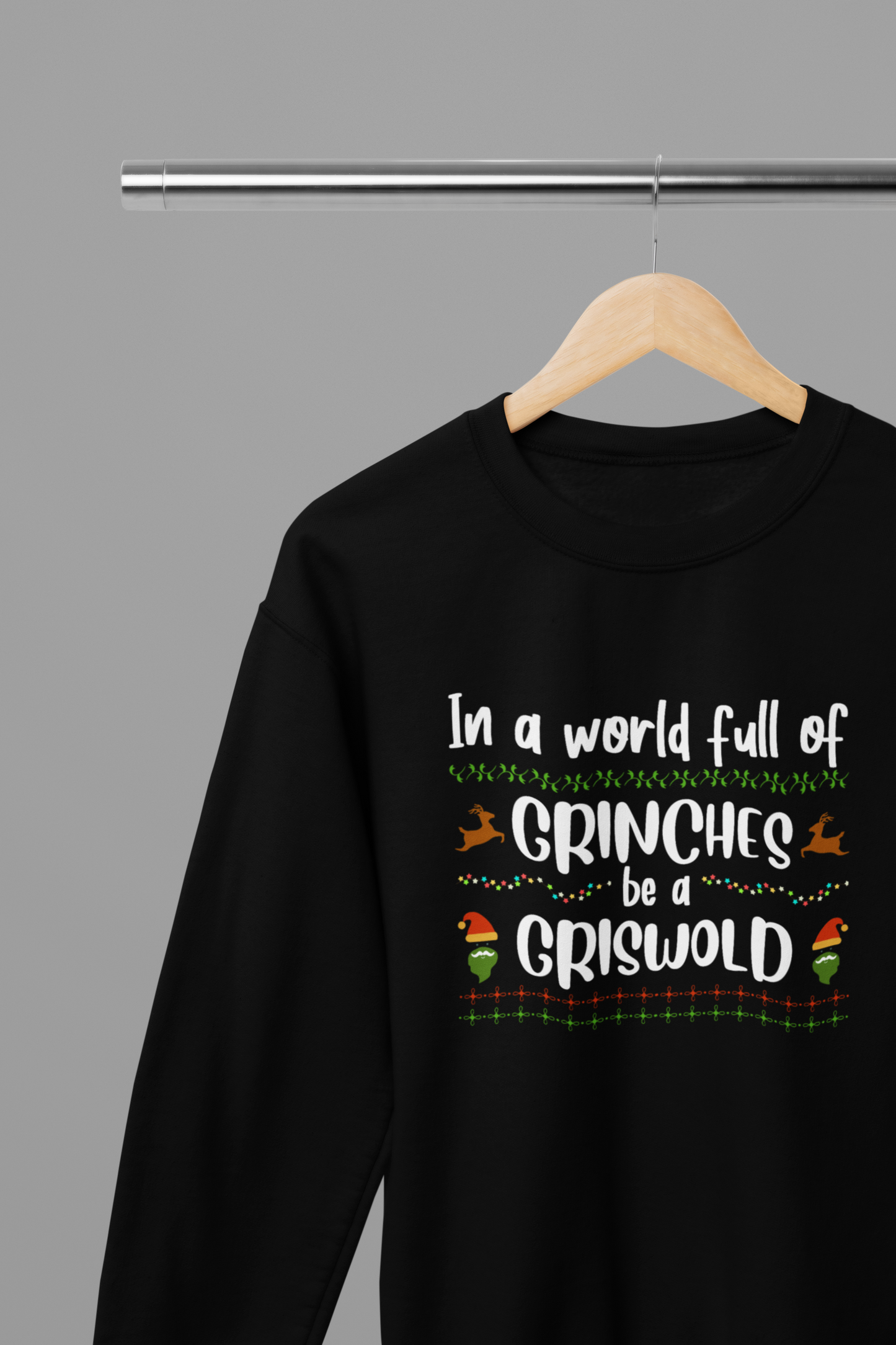 In a World of Grinches Be a Griswold T-Shirt/Sweatshirt Unisex - Funny Christmas Shirt