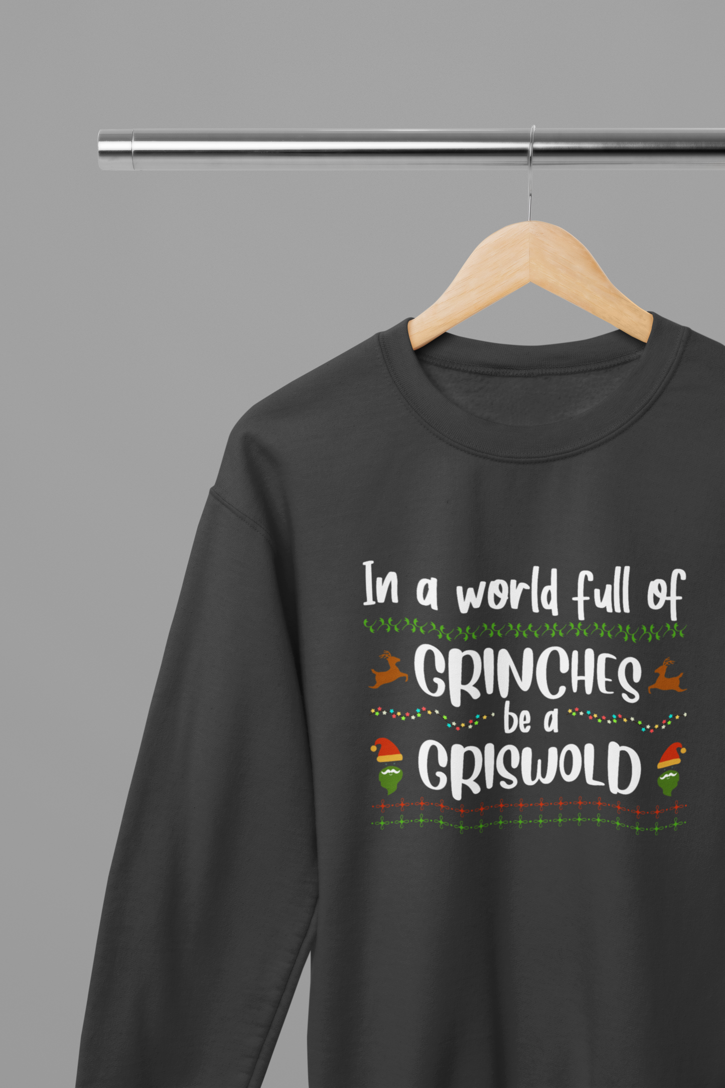 In a World of Grinches Be a Griswold T-Shirt/Sweatshirt Unisex - Funny Christmas Shirt