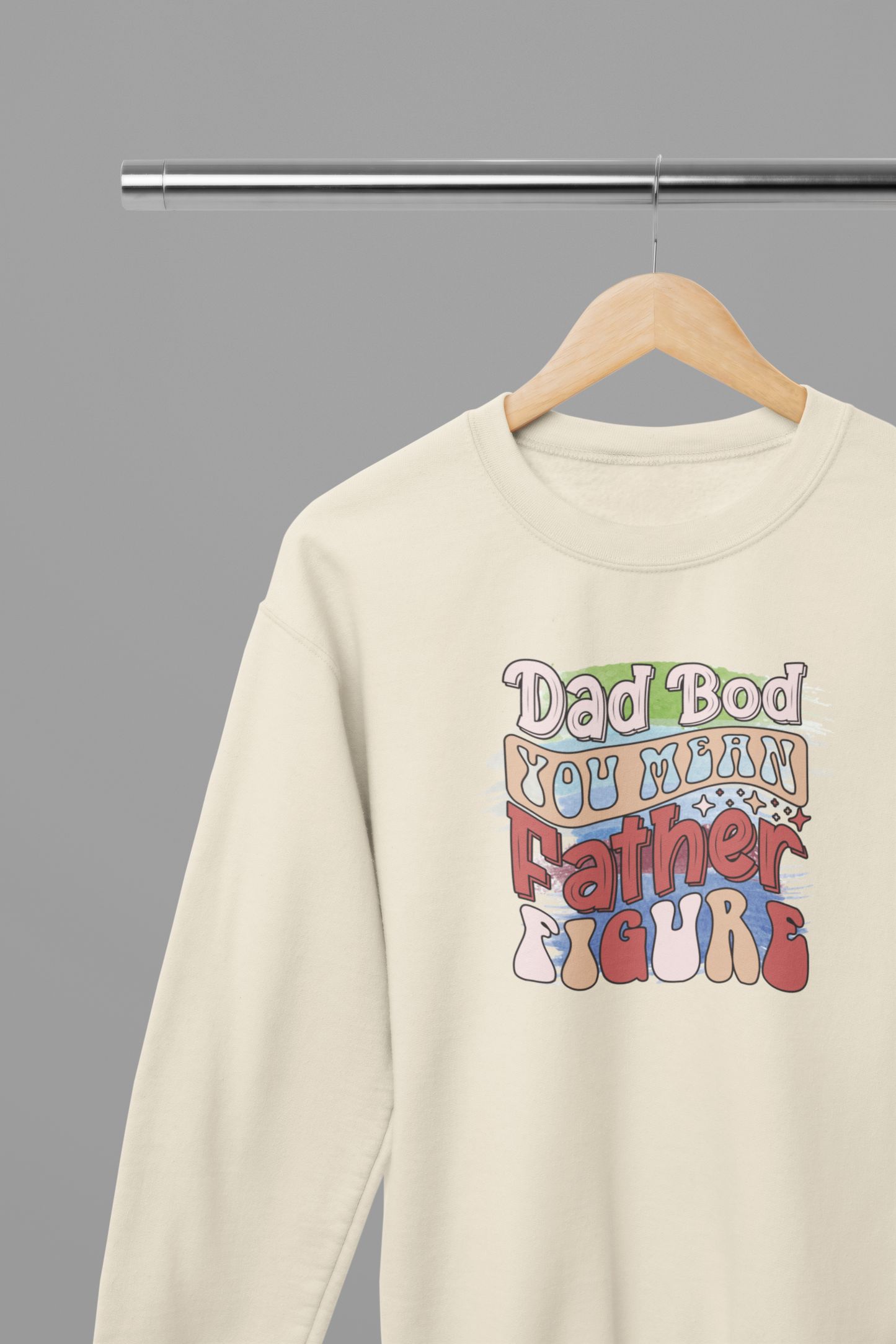 Dad Bod You Mean Father Figure Father's Day T-Shirt/Sweatshirt