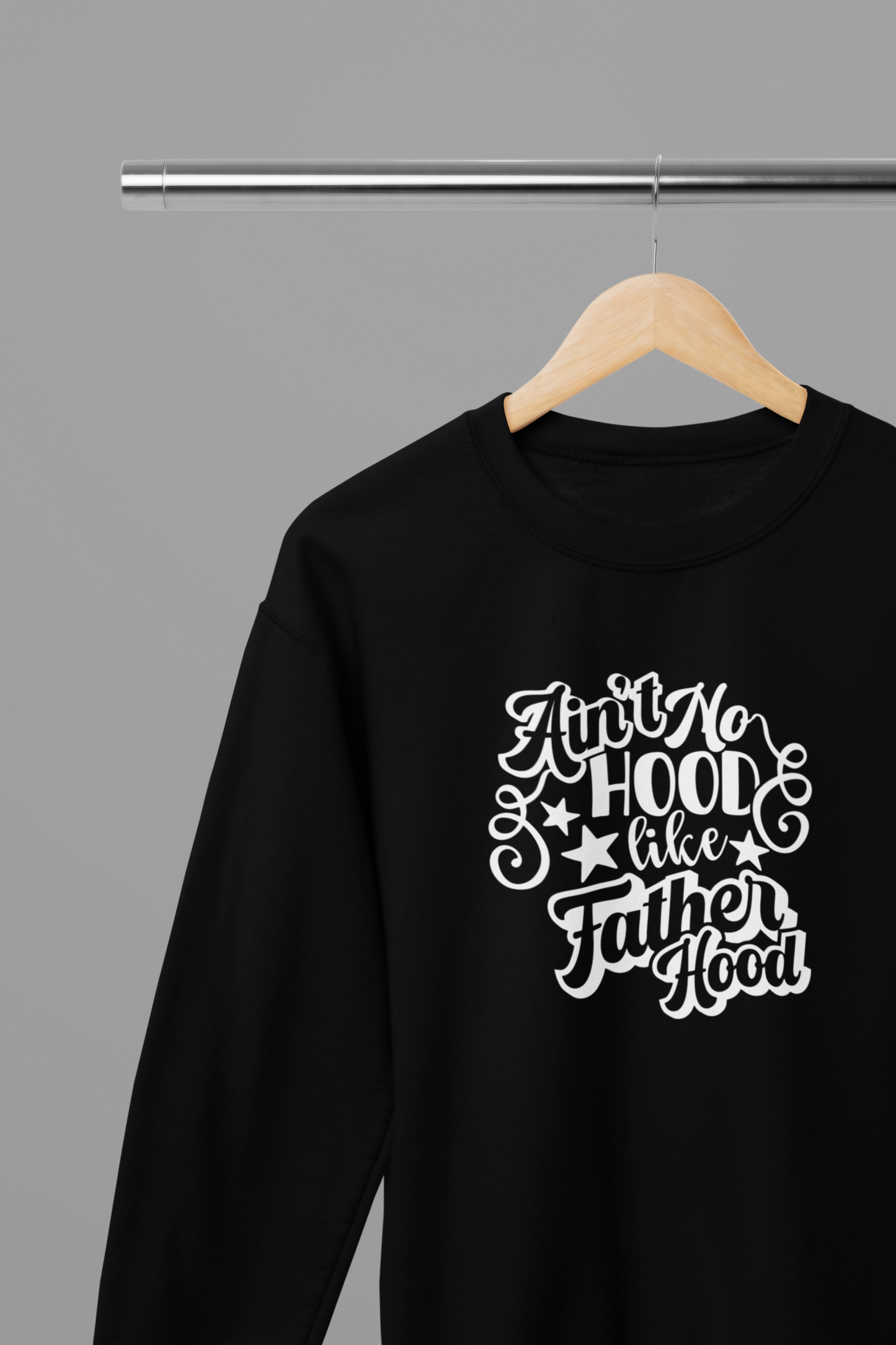 Ain't No Hood Like FatherHood Father's Day T-Shirt/Sweatshirt