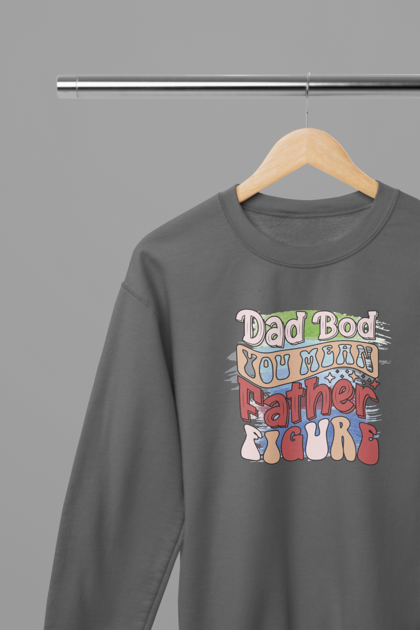 Dad Bod You Mean Father Figure Father's Day T-Shirt/Sweatshirt