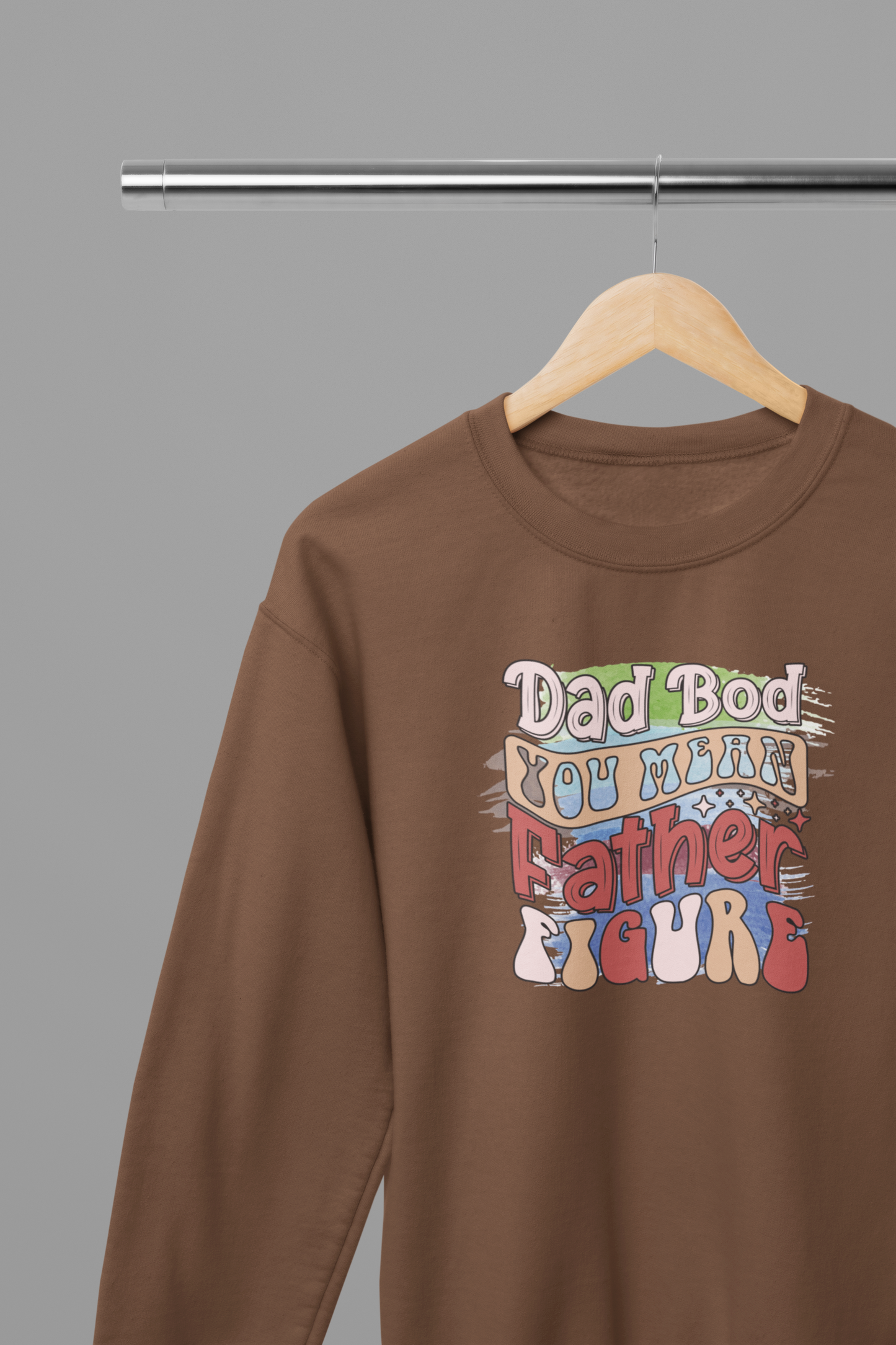 Dad Bod You Mean Father Figure Father's Day T-Shirt/Sweatshirt