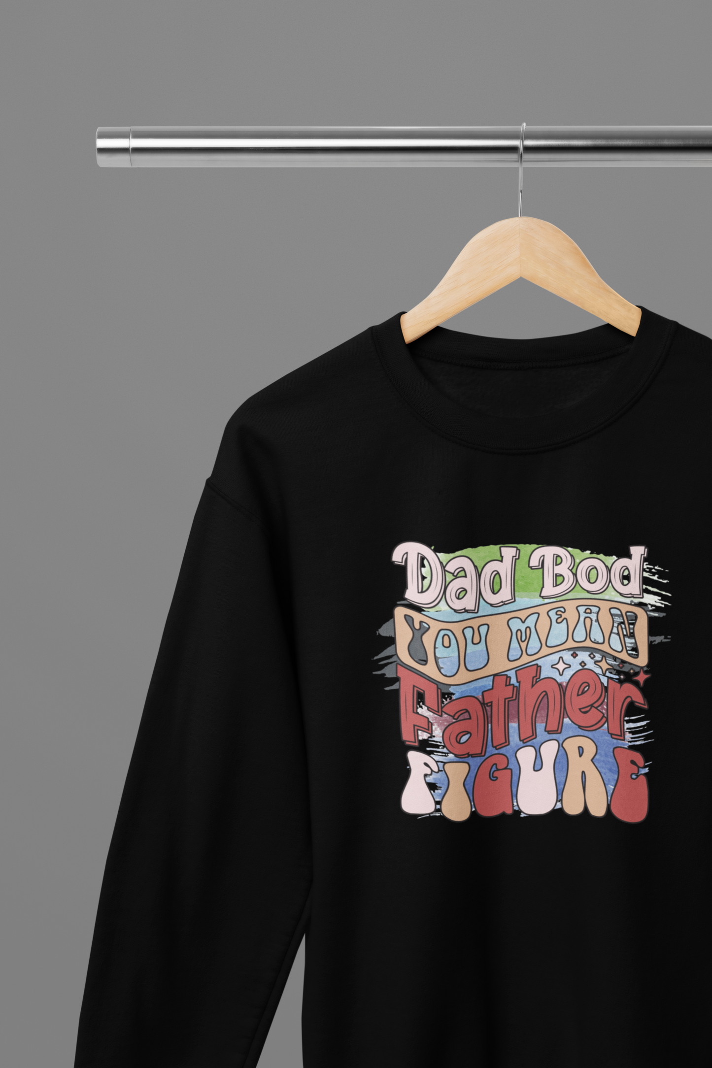 Dad Bod You Mean Father Figure Father's Day T-Shirt/Sweatshirt