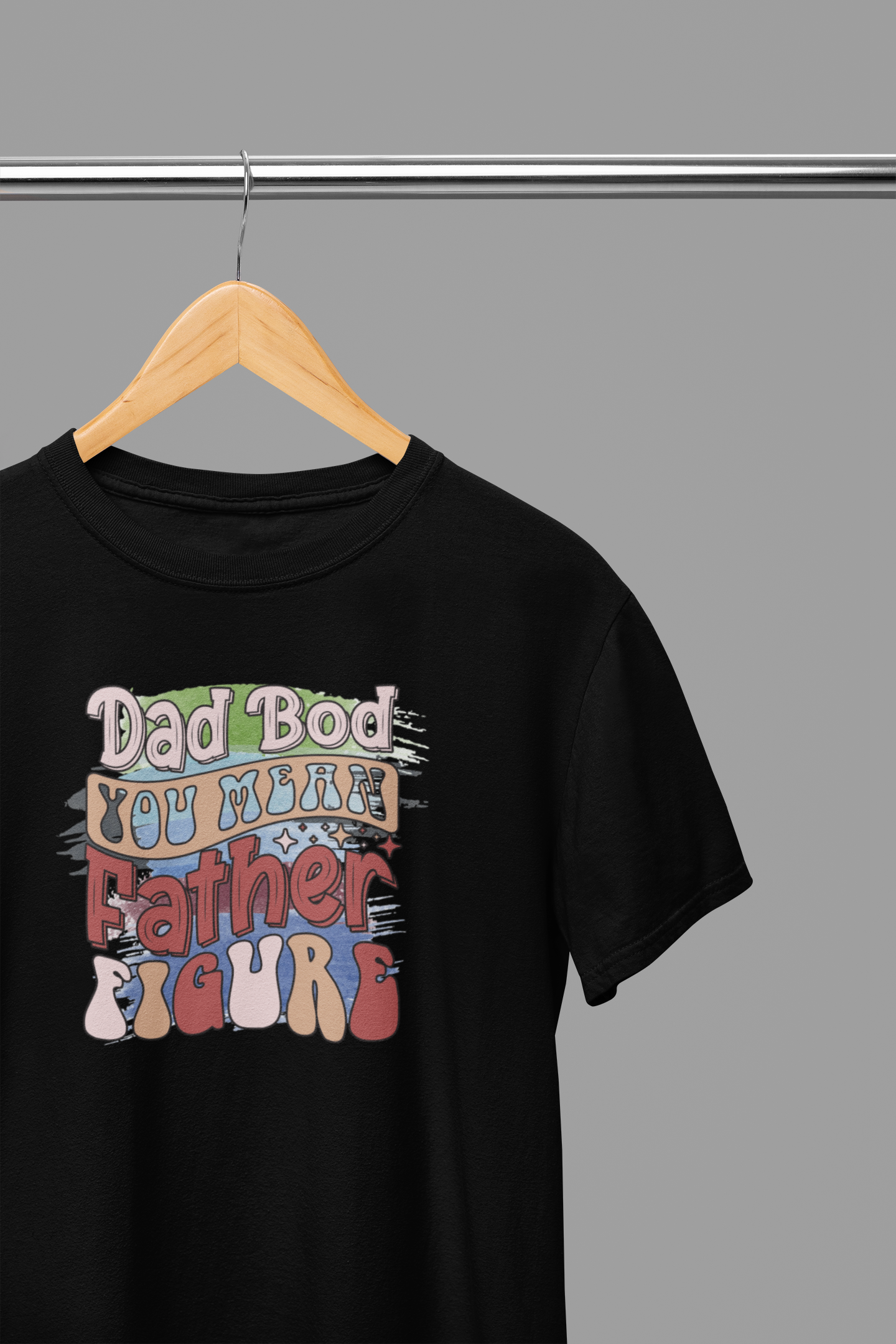 Dad Bod You Mean Father Figure Father's Day T-Shirt/Sweatshirt