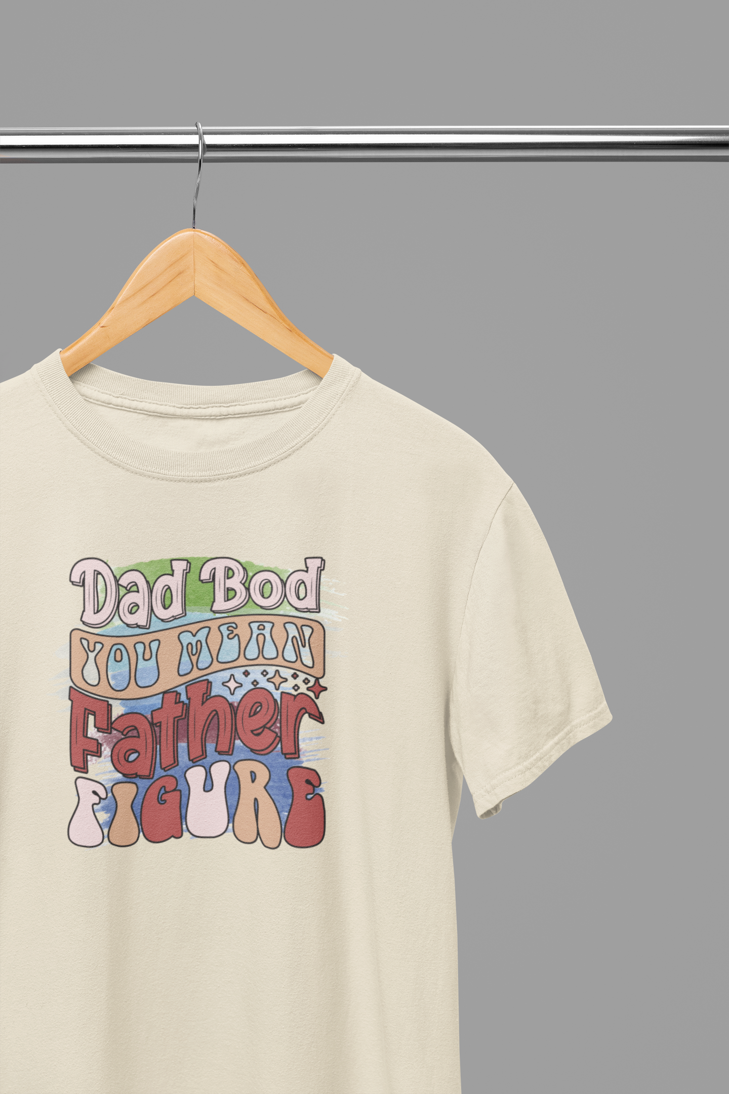 Dad Bod You Mean Father Figure Father's Day T-Shirt/Sweatshirt