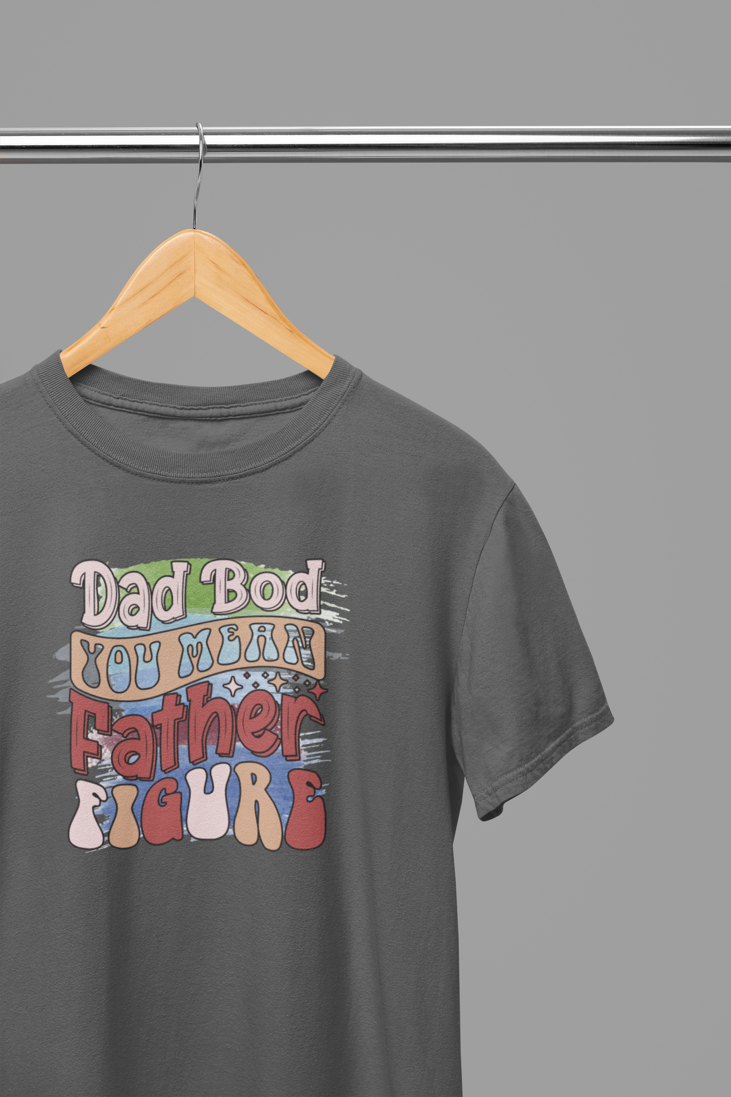 Dad Bod You Mean Father Figure Father's Day T-Shirt/Sweatshirt