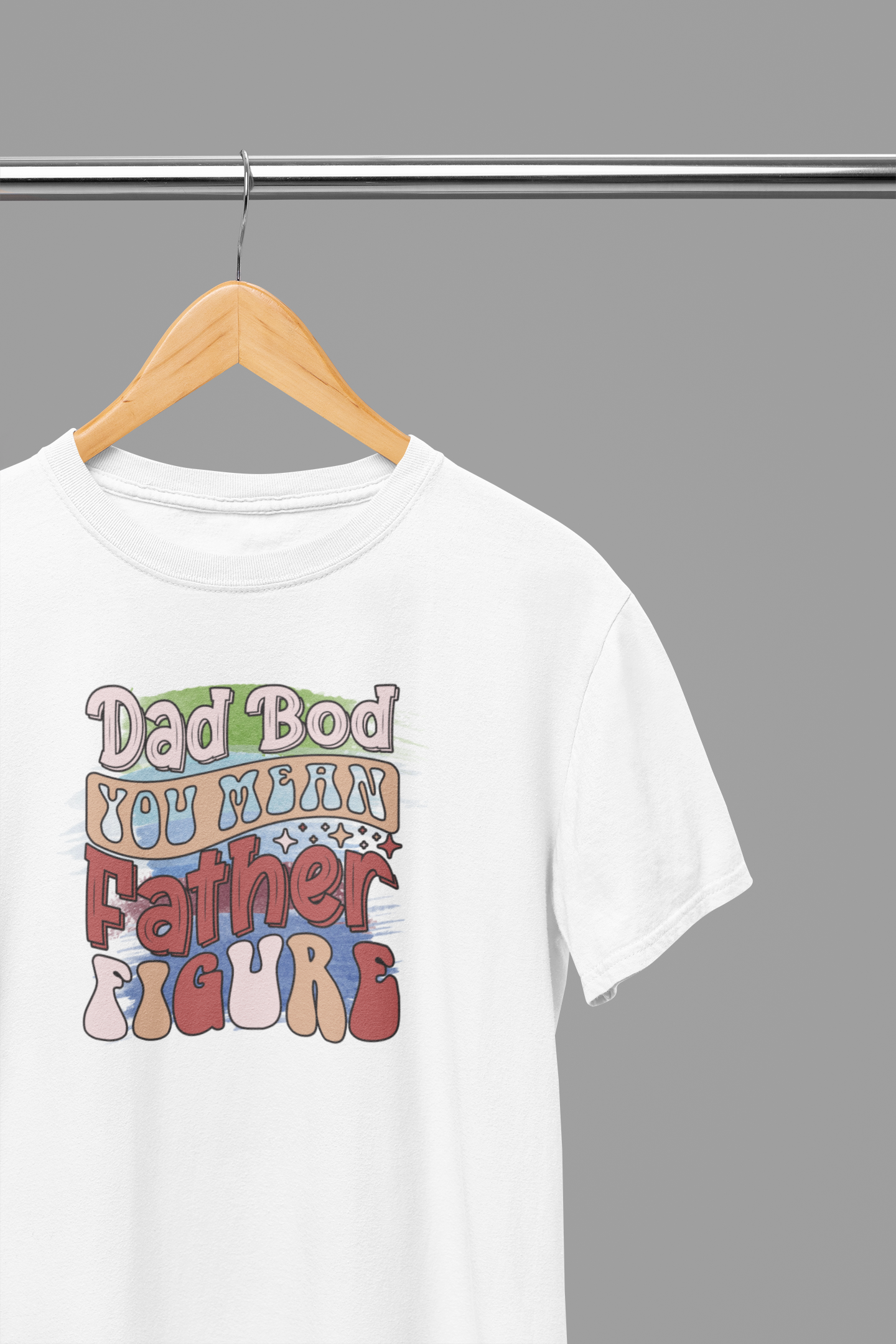 Dad Bod You Mean Father Figure Father's Day T-Shirt/Sweatshirt