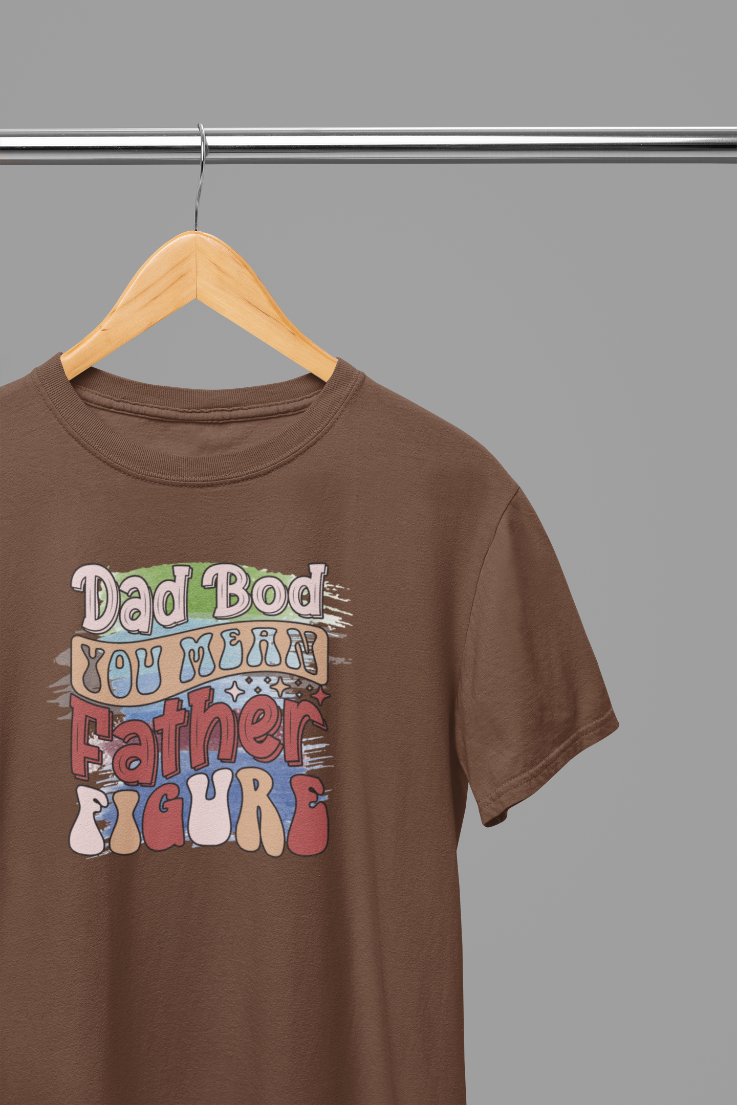 Dad Bod You Mean Father Figure Father's Day T-Shirt/Sweatshirt
