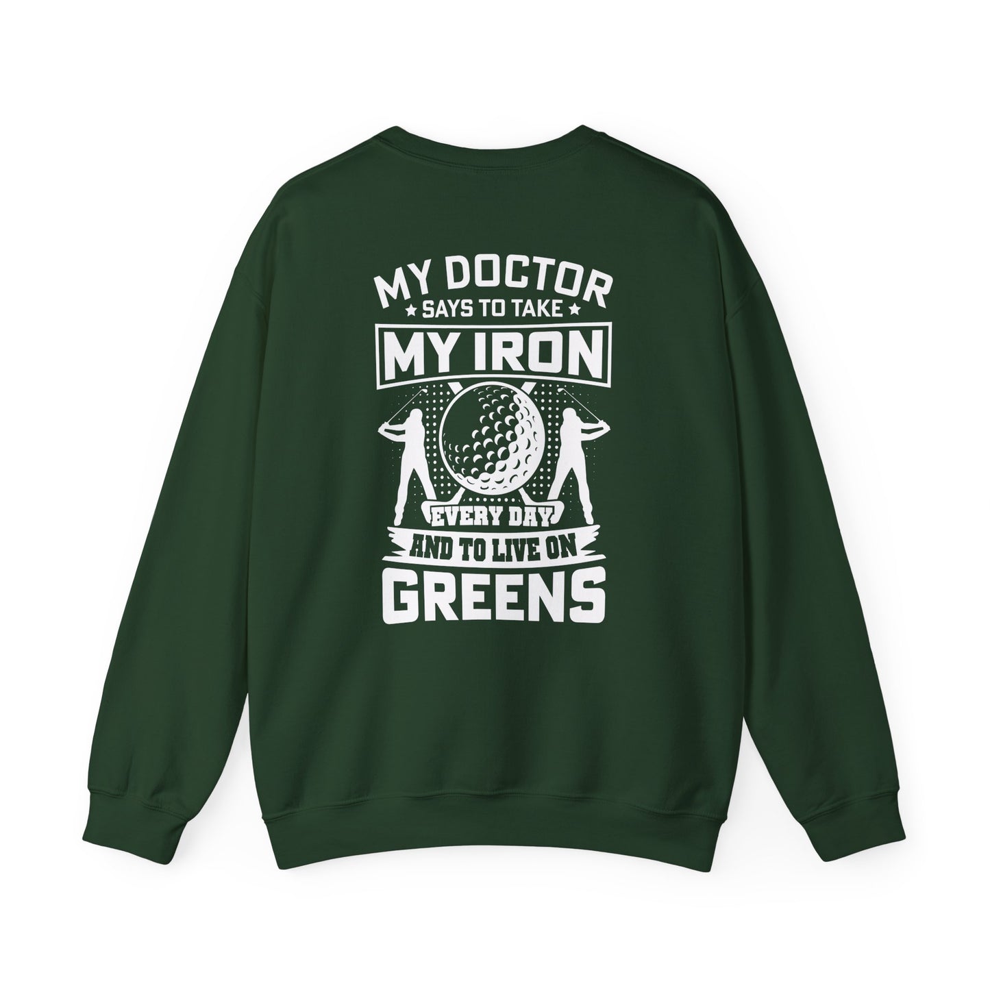 My Doctor Says To Take My Iron Every Day And Live On Greens Golf Sweatshirt Printify