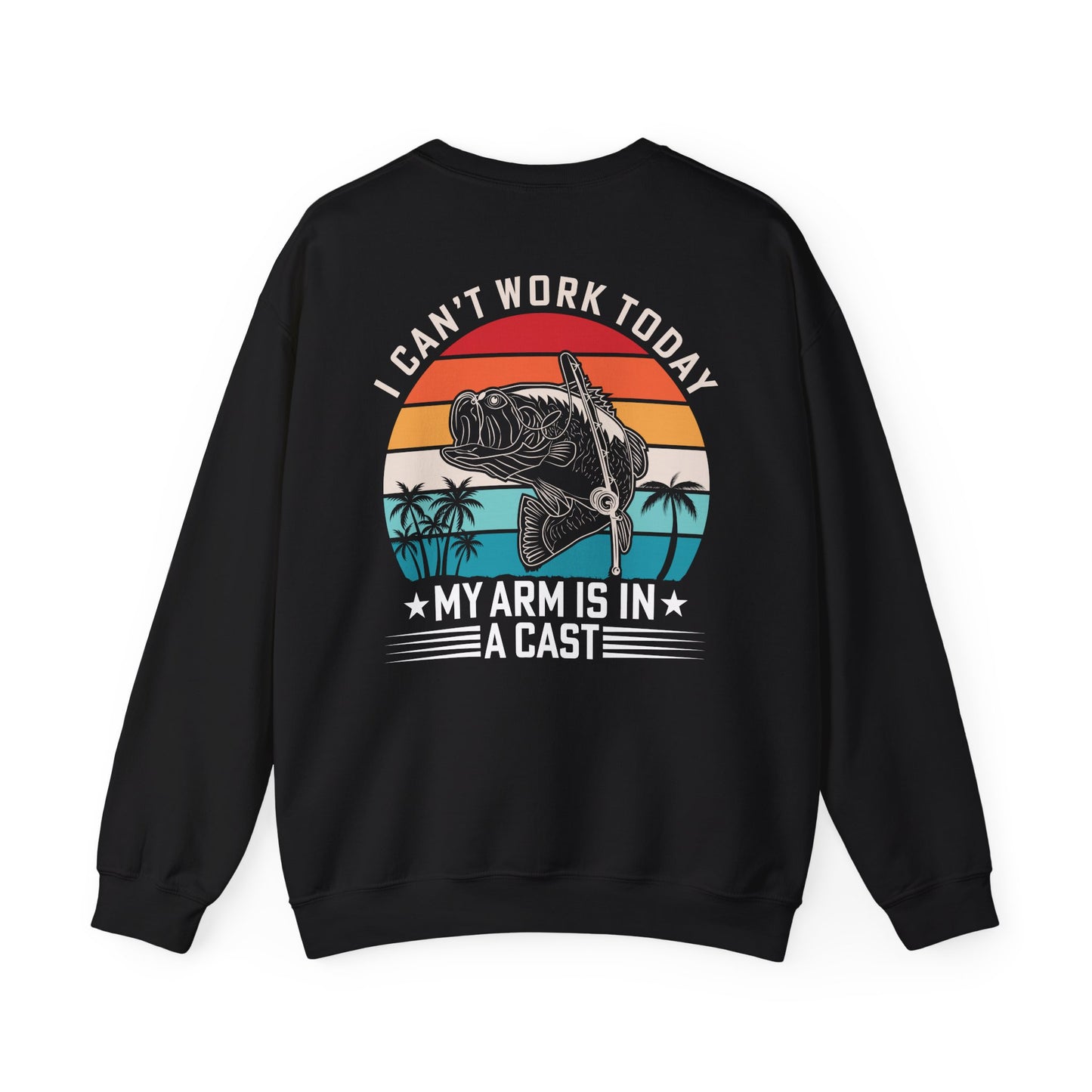 I Can't Work Today My Arm Is In A Cast Fishing Sweatshirt Printify