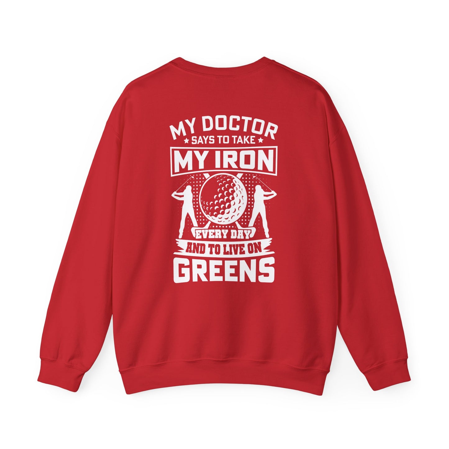 My Doctor Says To Take My Iron Every Day And Live On Greens Golf Sweatshirt Printify