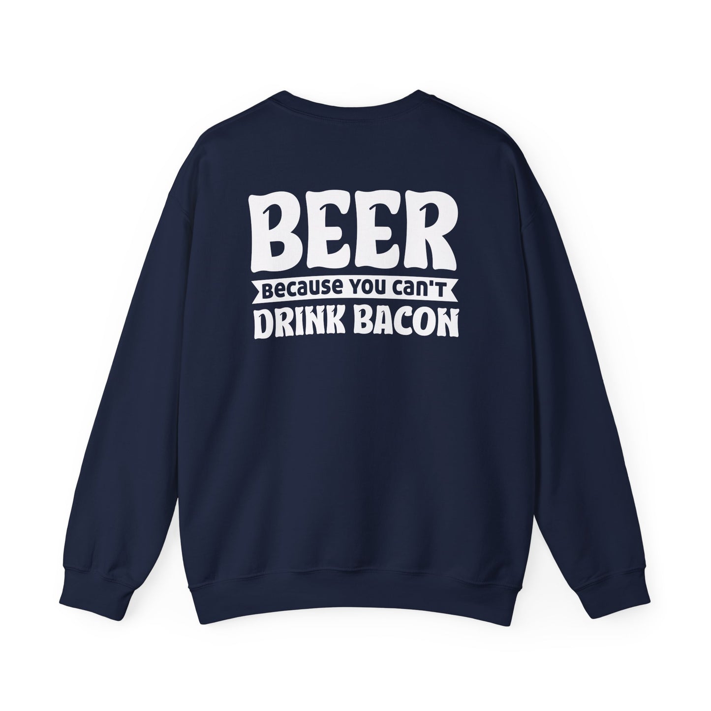 Beer Because You Can't Drink Bacon Sweatshirt Printify