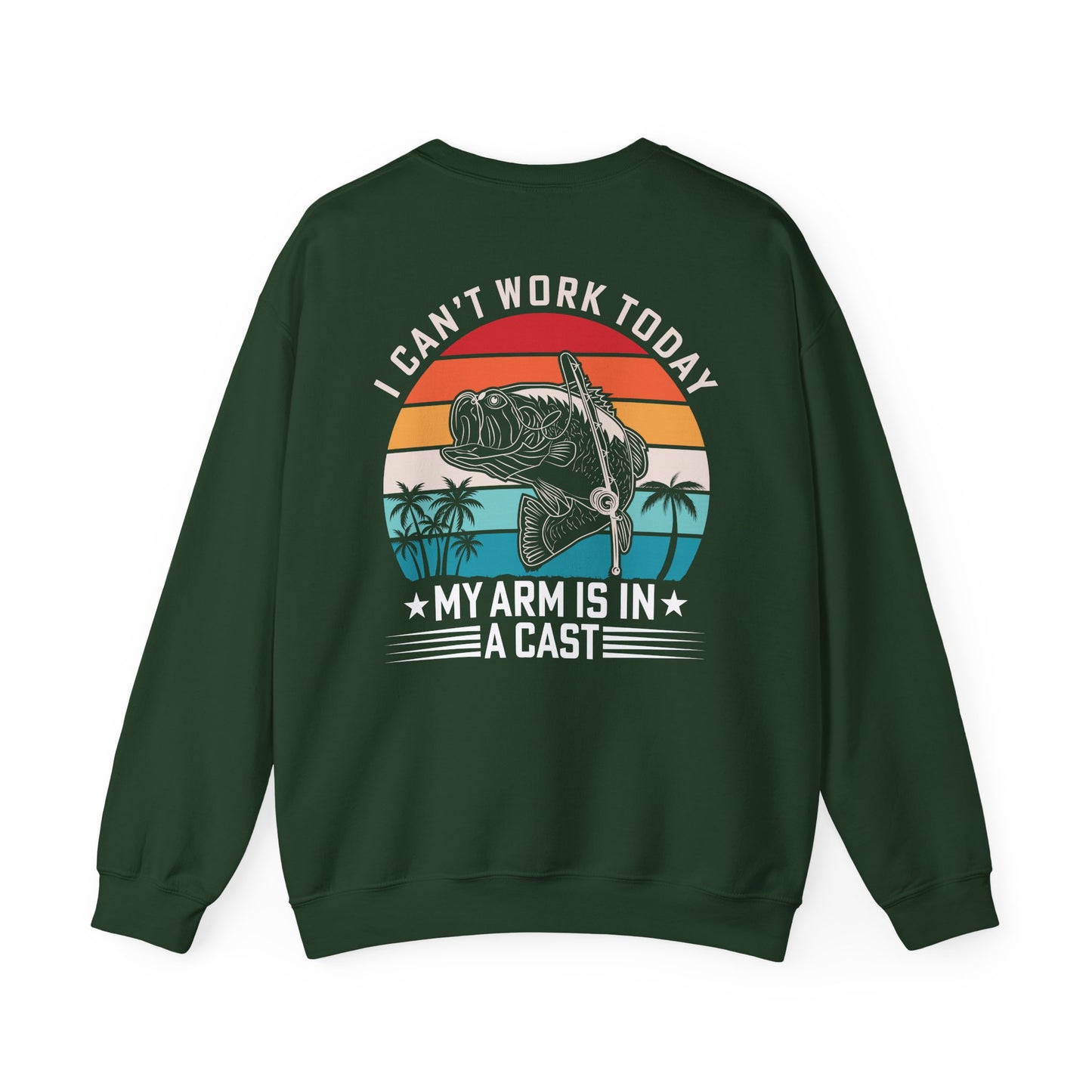 I Can't Work Today My Arm Is In A Cast Fishing Sweatshirt Printify