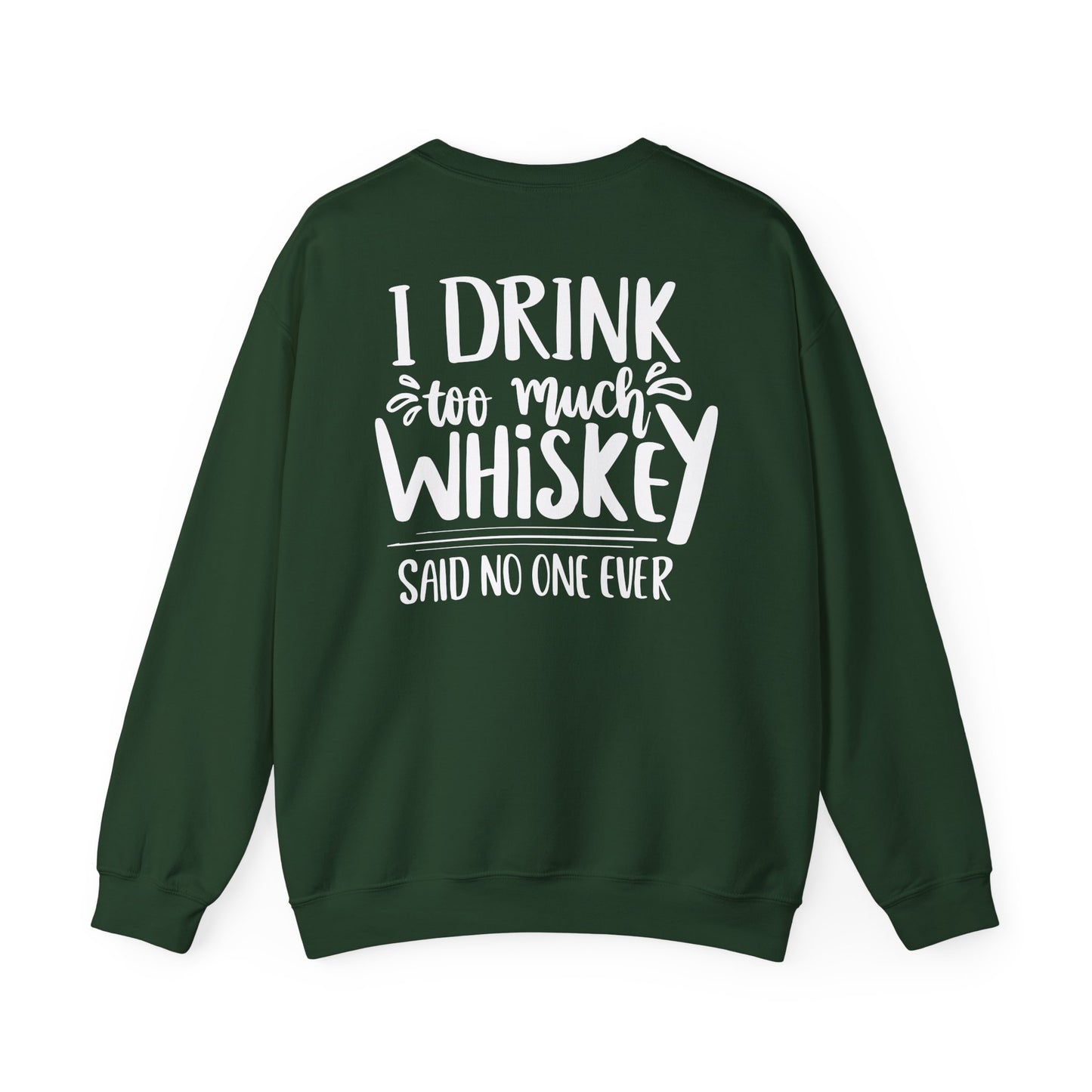 I Drink Too Much Whiskey Said No One Ever Sweatshirt Printify