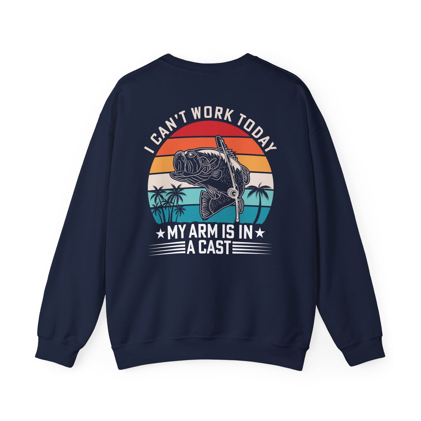 I Can't Work Today My Arm Is In A Cast Fishing Sweatshirt Printify