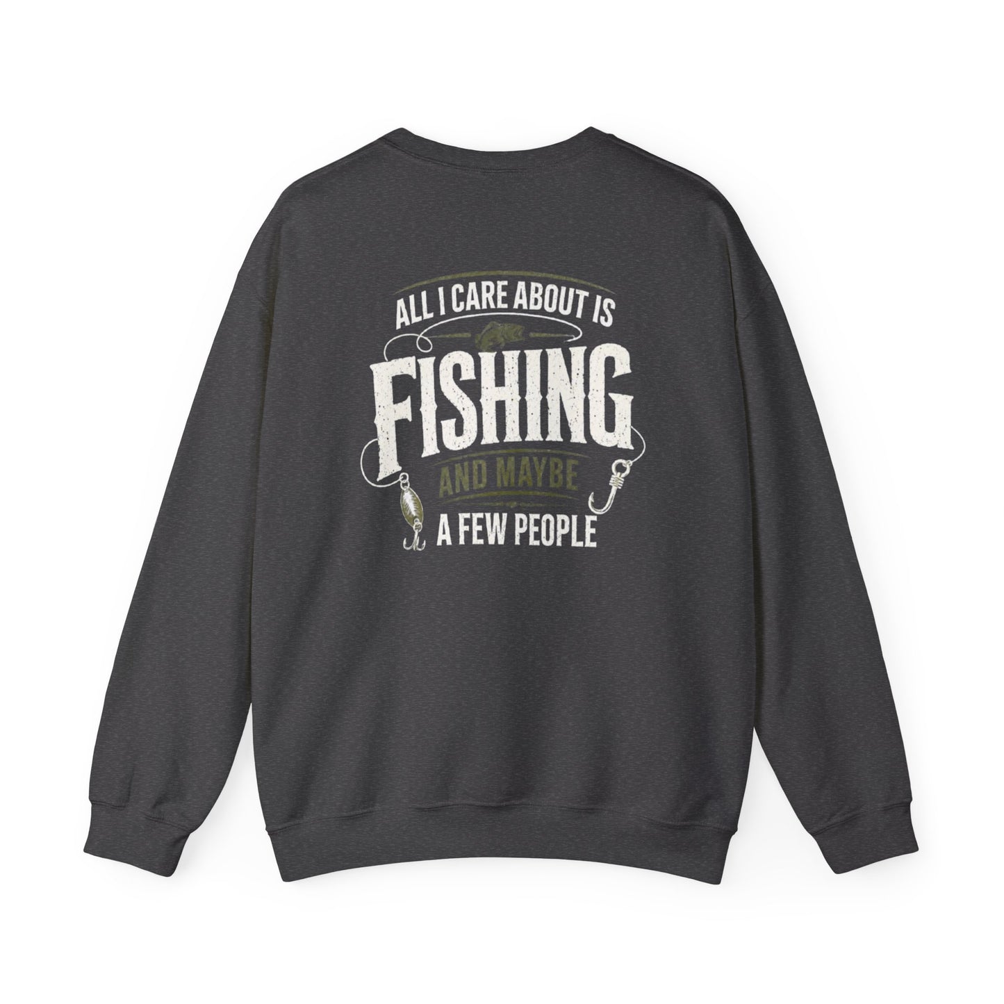 All I Care About Is Fishing And Maybe A Few People Sweatshirt Printify