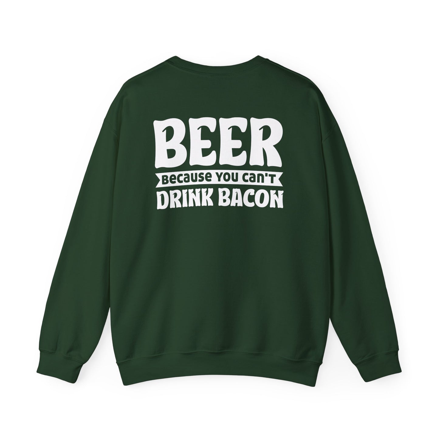 Beer Because You Can't Drink Bacon Sweatshirt Printify