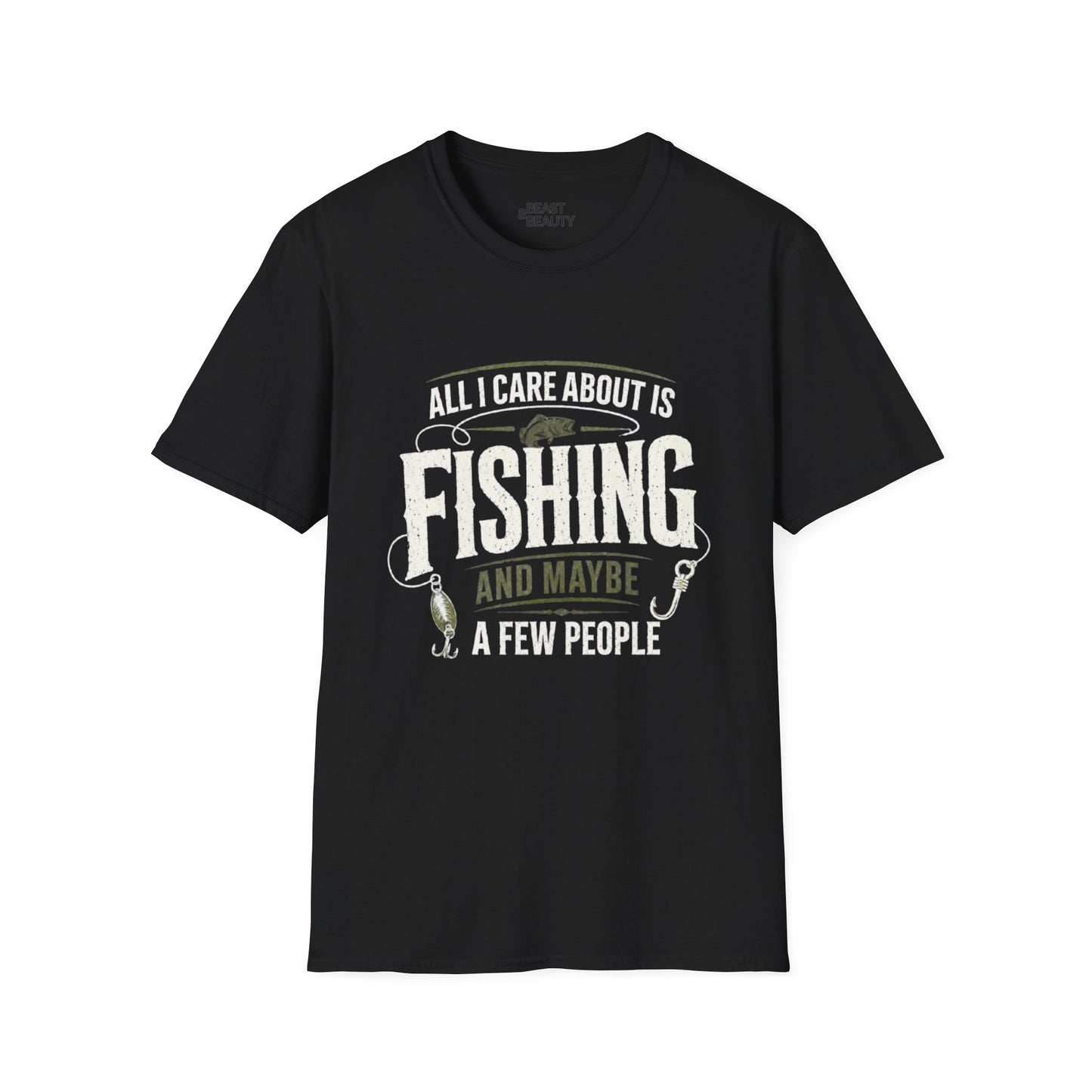 All I Care About Is Fishing And Maybe A Few People T-Shirt Printify