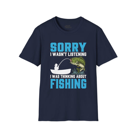Sorry I Wasn't Listening I Was Thinking About Fishing T-Shirt Printify