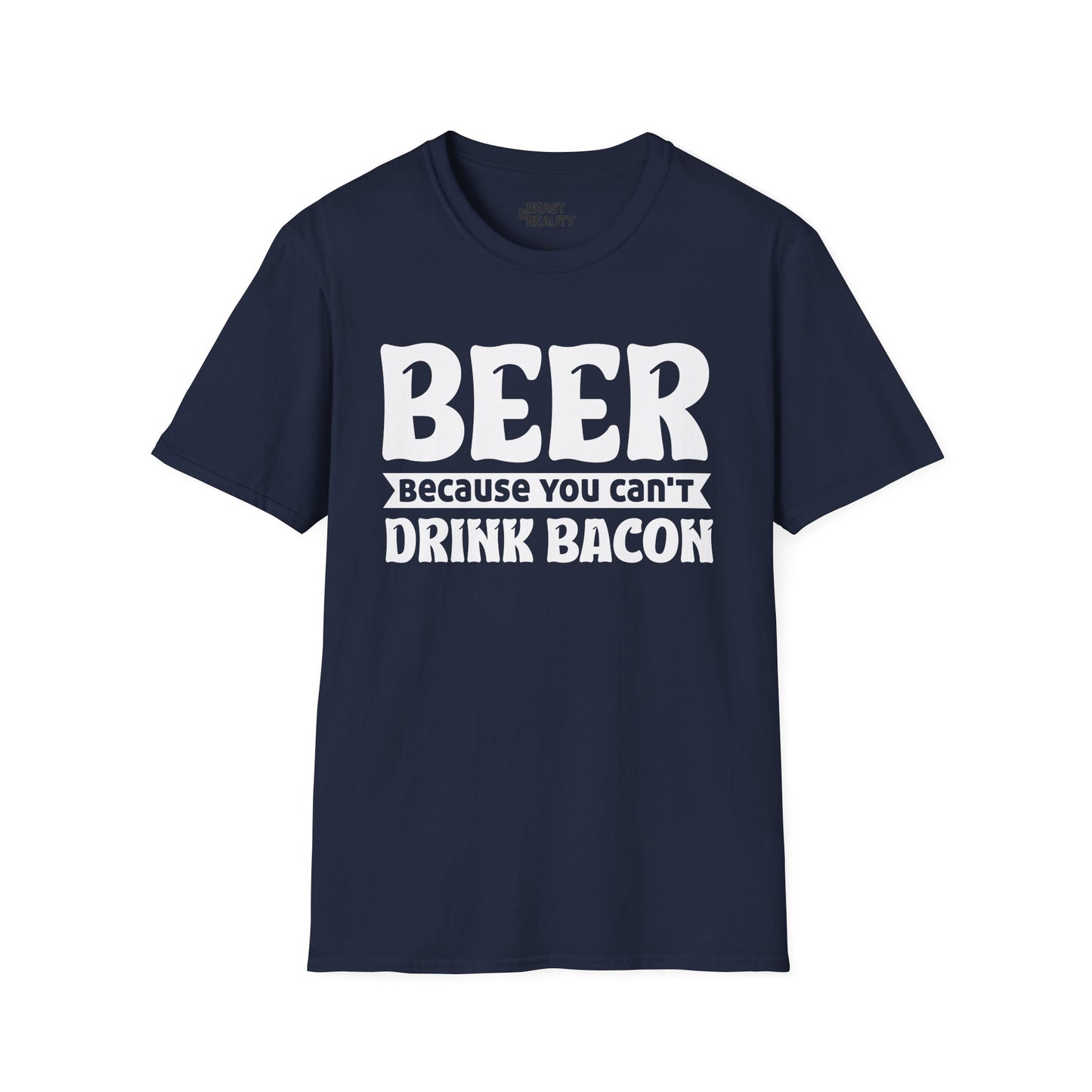 Beer Because You Can't Drink Bacon T-Shirt Printify