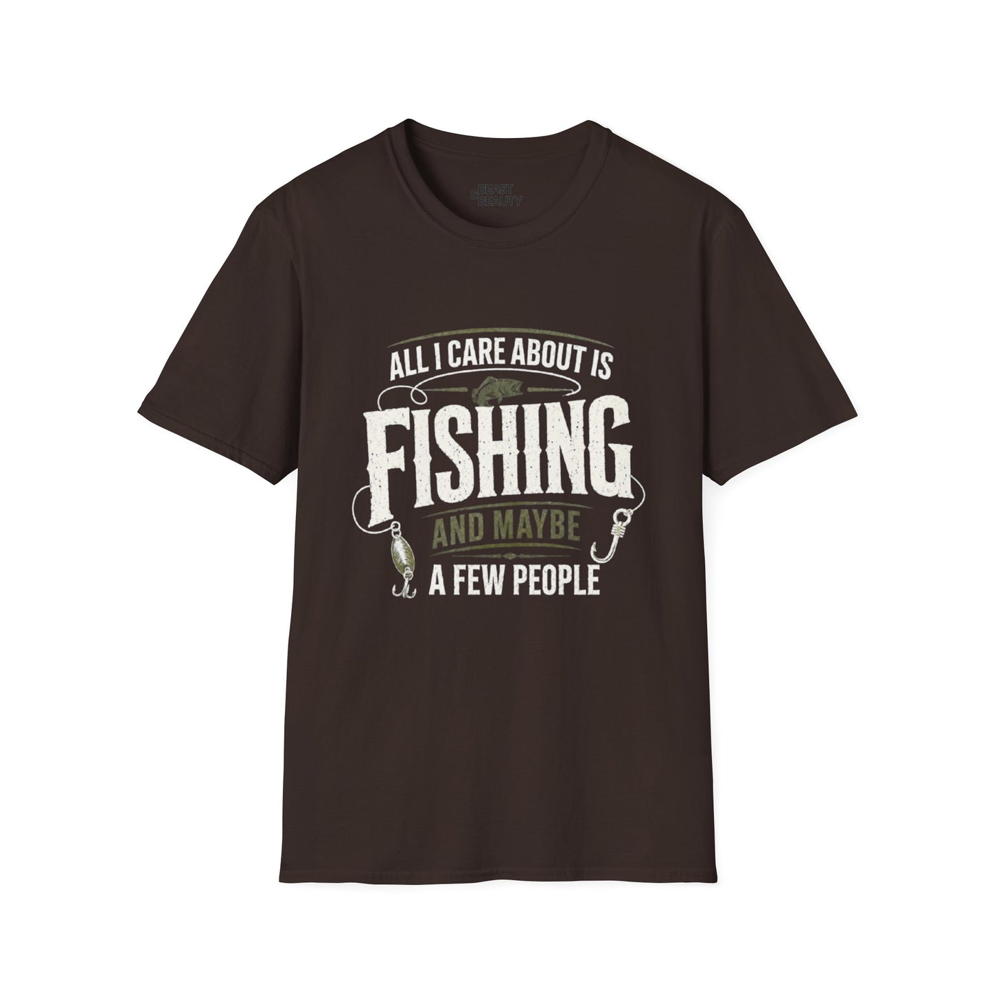 All I Care About Is Fishing And Maybe A Few People T-Shirt Printify