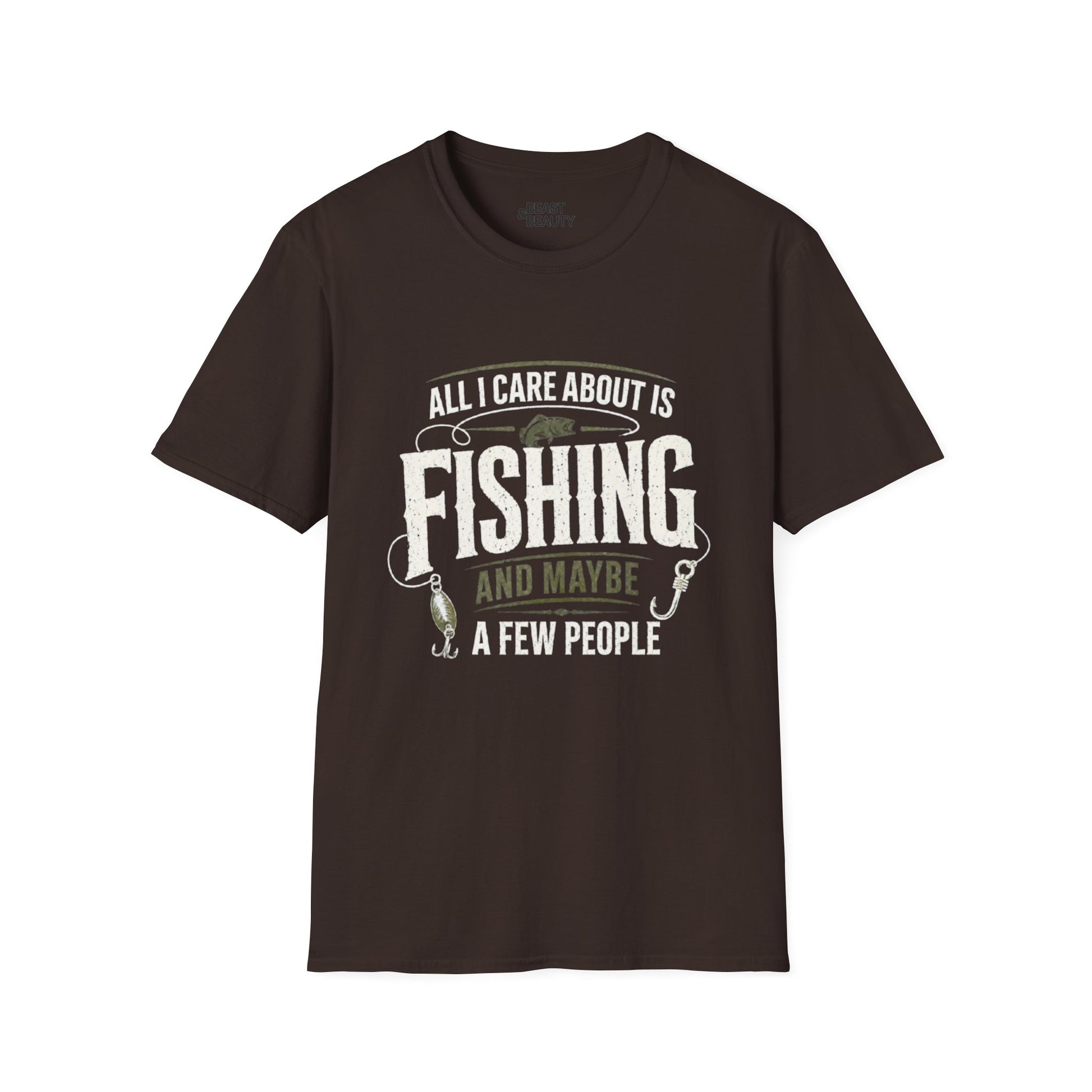 All I Care About Is Fishing And Maybe A Few People T-Shirt Printify