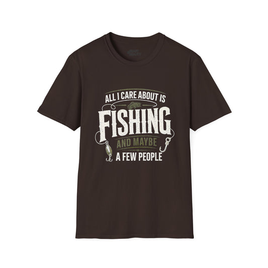 All I Care About Is Fishing And Maybe A Few People T-Shirt Printify