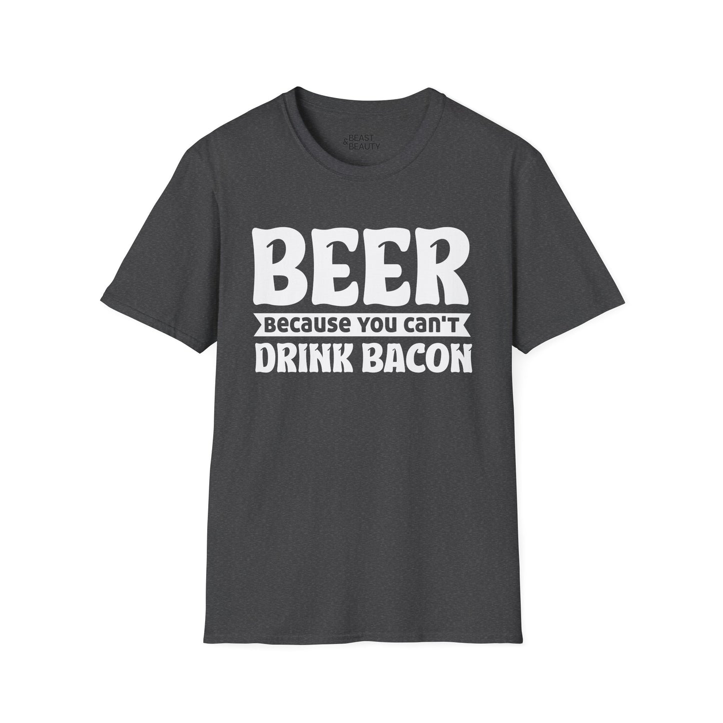 Beer Because You Can't Drink Bacon T-Shirt Printify