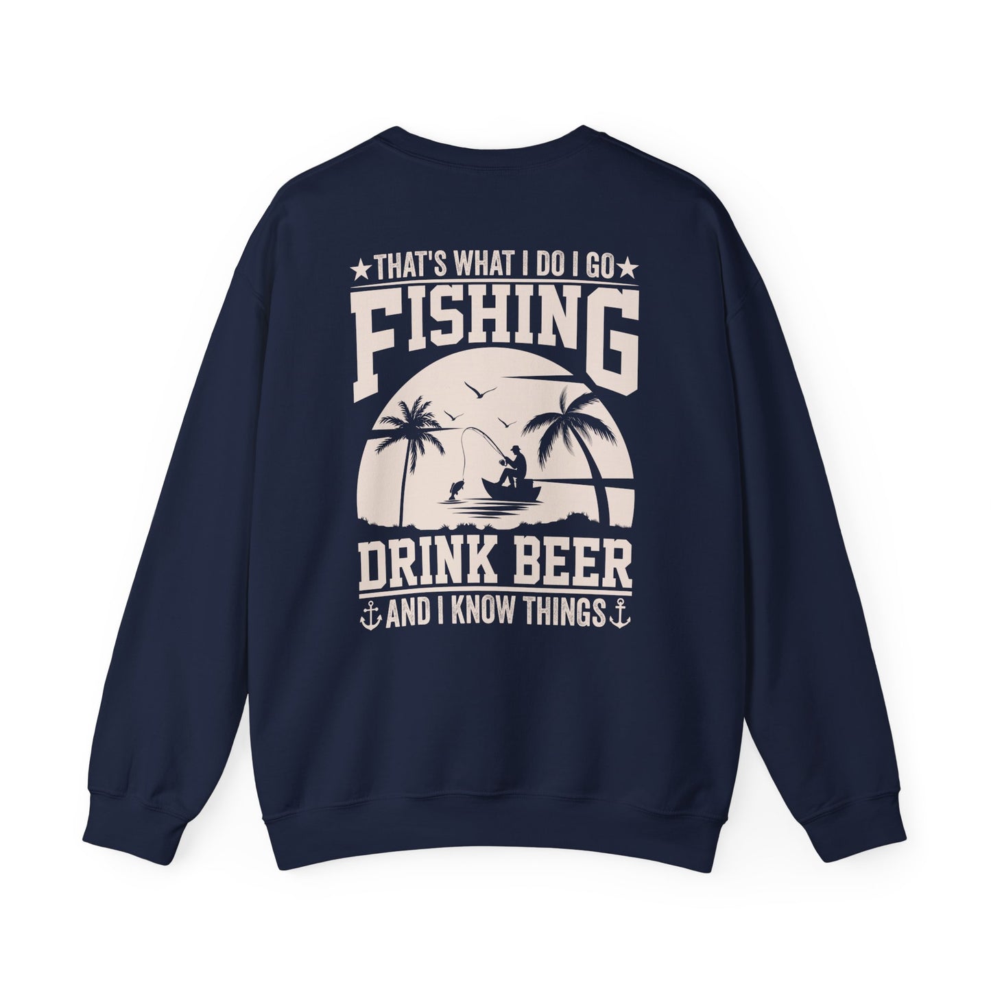 That's What I Do I Go Fishing Drink Beer And I Know Things Sweatshirt Printify