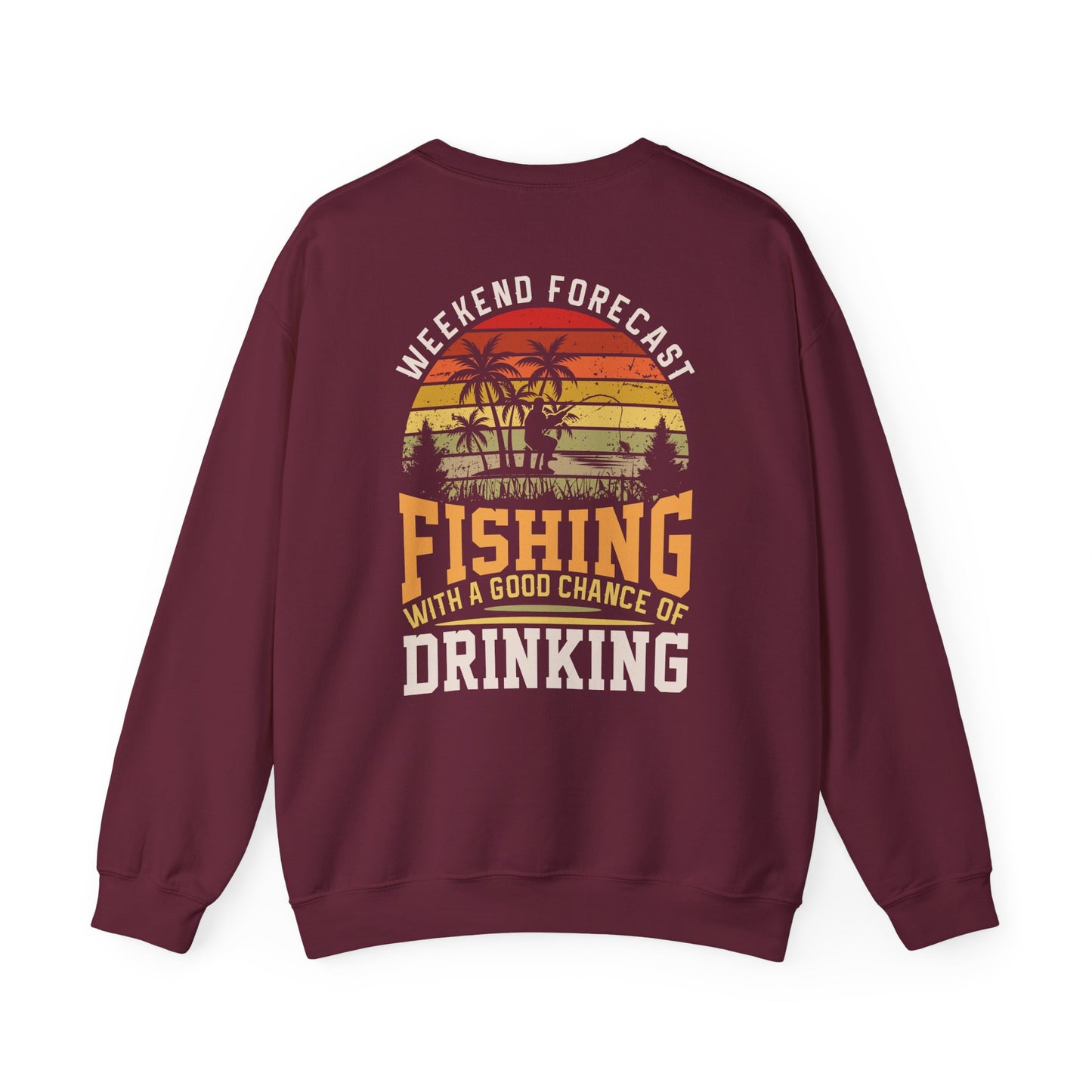 Weekend Forecast: Fishing With A Chance Of Drinking Sweatshirt Printify