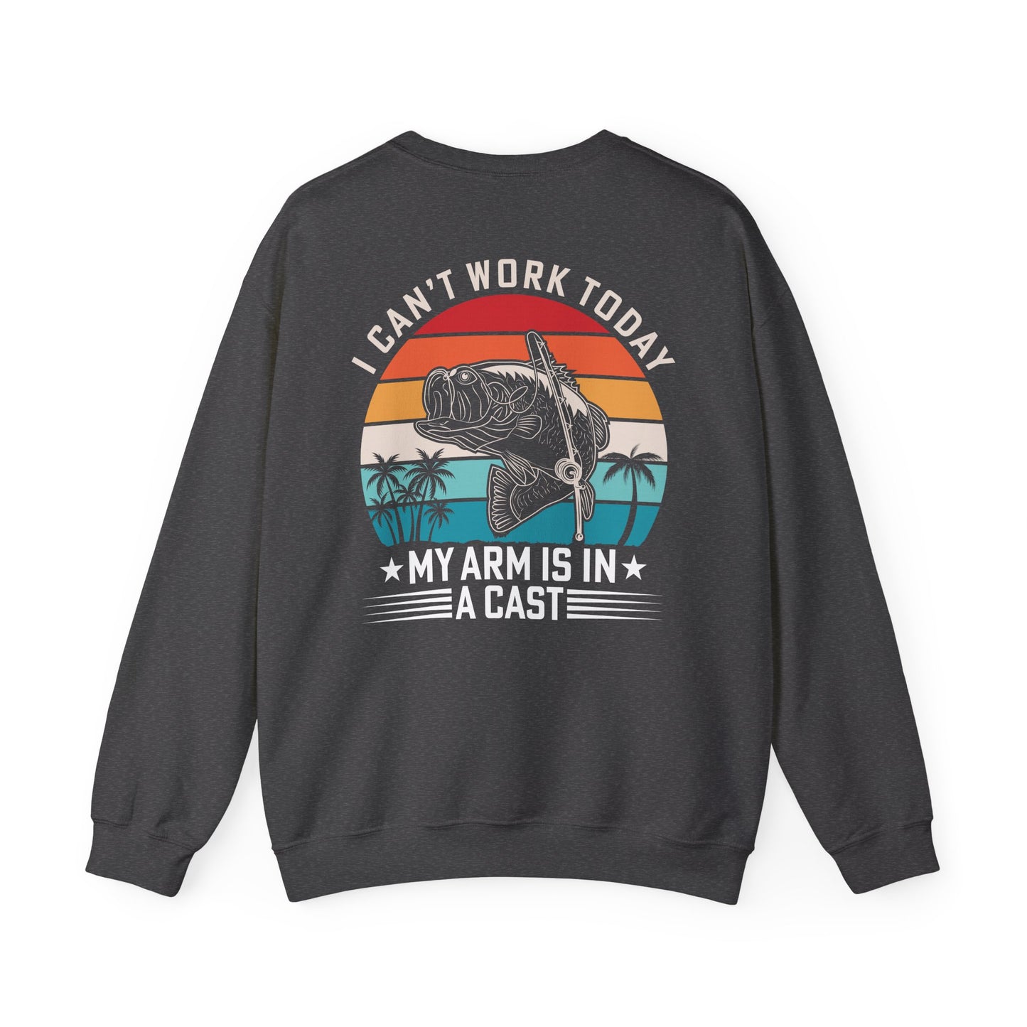 I Can't Work Today My Arm Is In A Cast Fishing Sweatshirt Printify