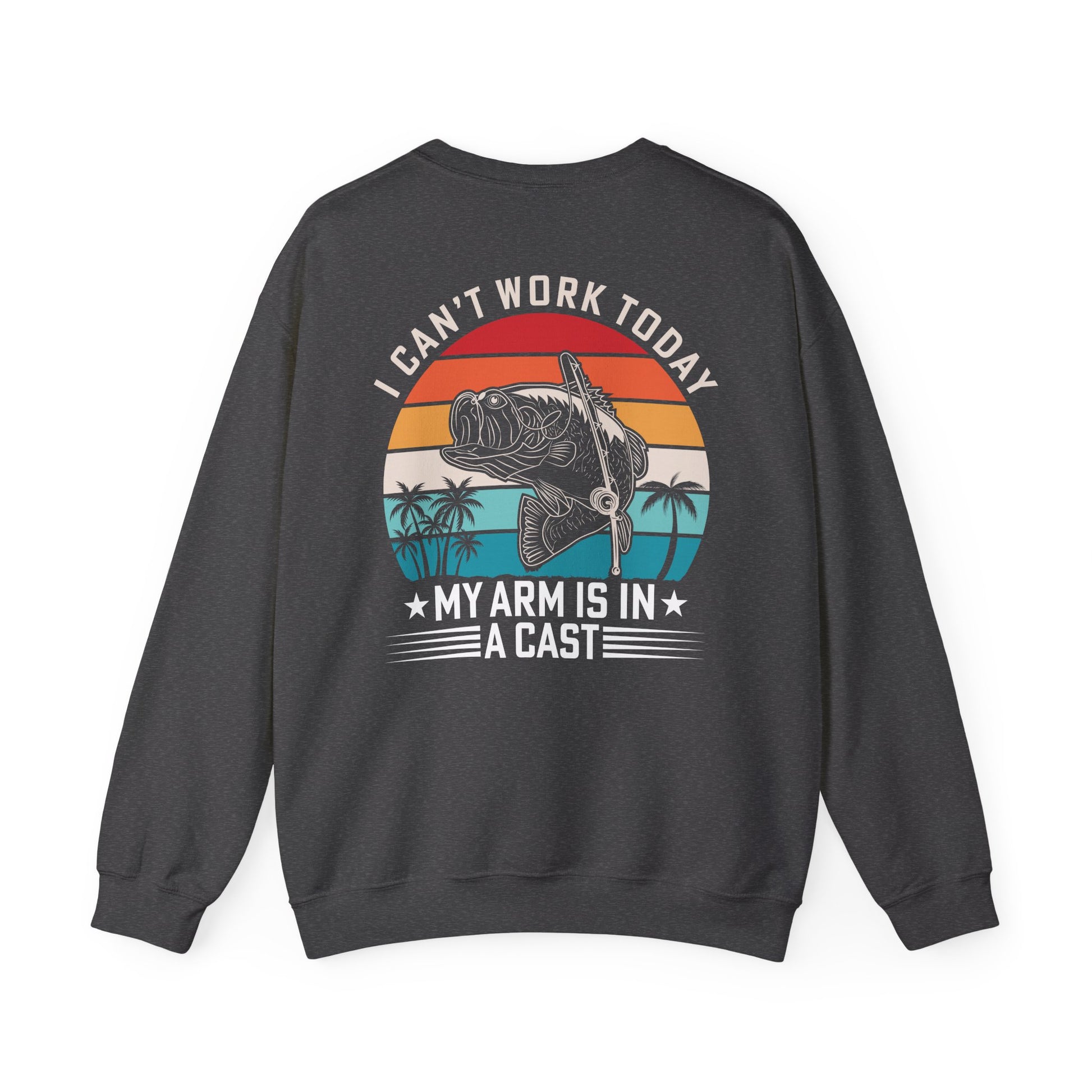 I Can't Work Today My Arm Is In A Cast Fishing Sweatshirt Printify