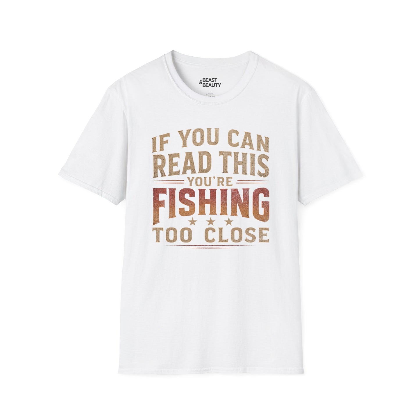 If You Can Read This You're Fishing Too Close T-Shirt Printify