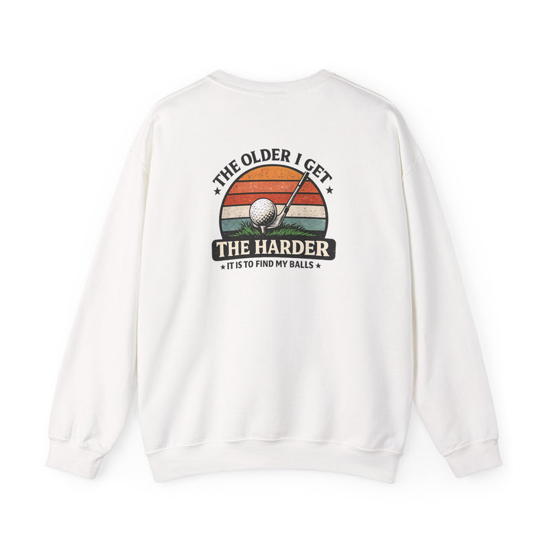 The Older I Get The Harder It Is To Find My Balls Golf Sweatshirt