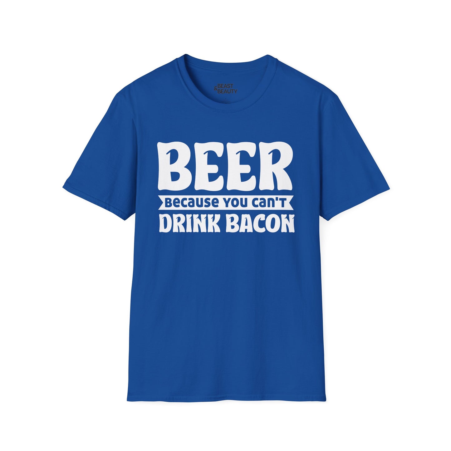 Beer Because You Can't Drink Bacon T-Shirt Printify