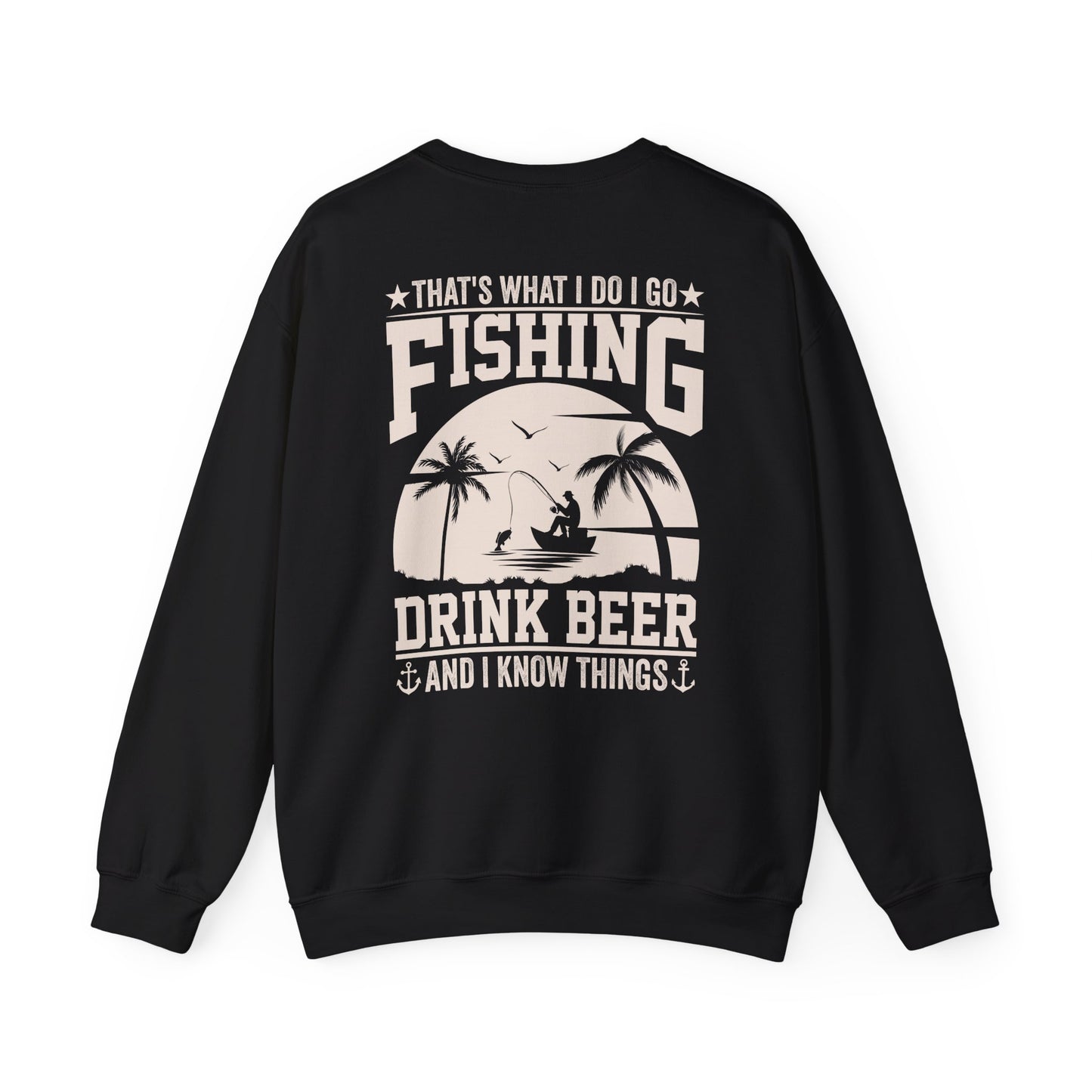 That's What I Do I Go Fishing Drink Beer And I Know Things Sweatshirt Printify