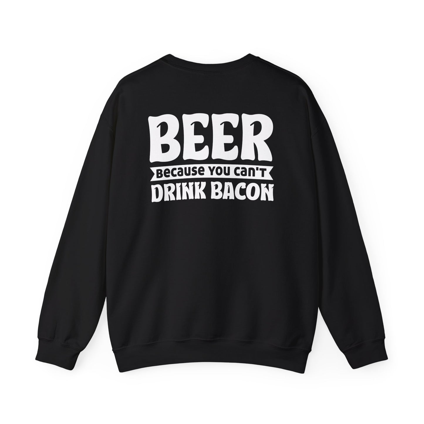 Beer Because You Can't Drink Bacon Sweatshirt Printify