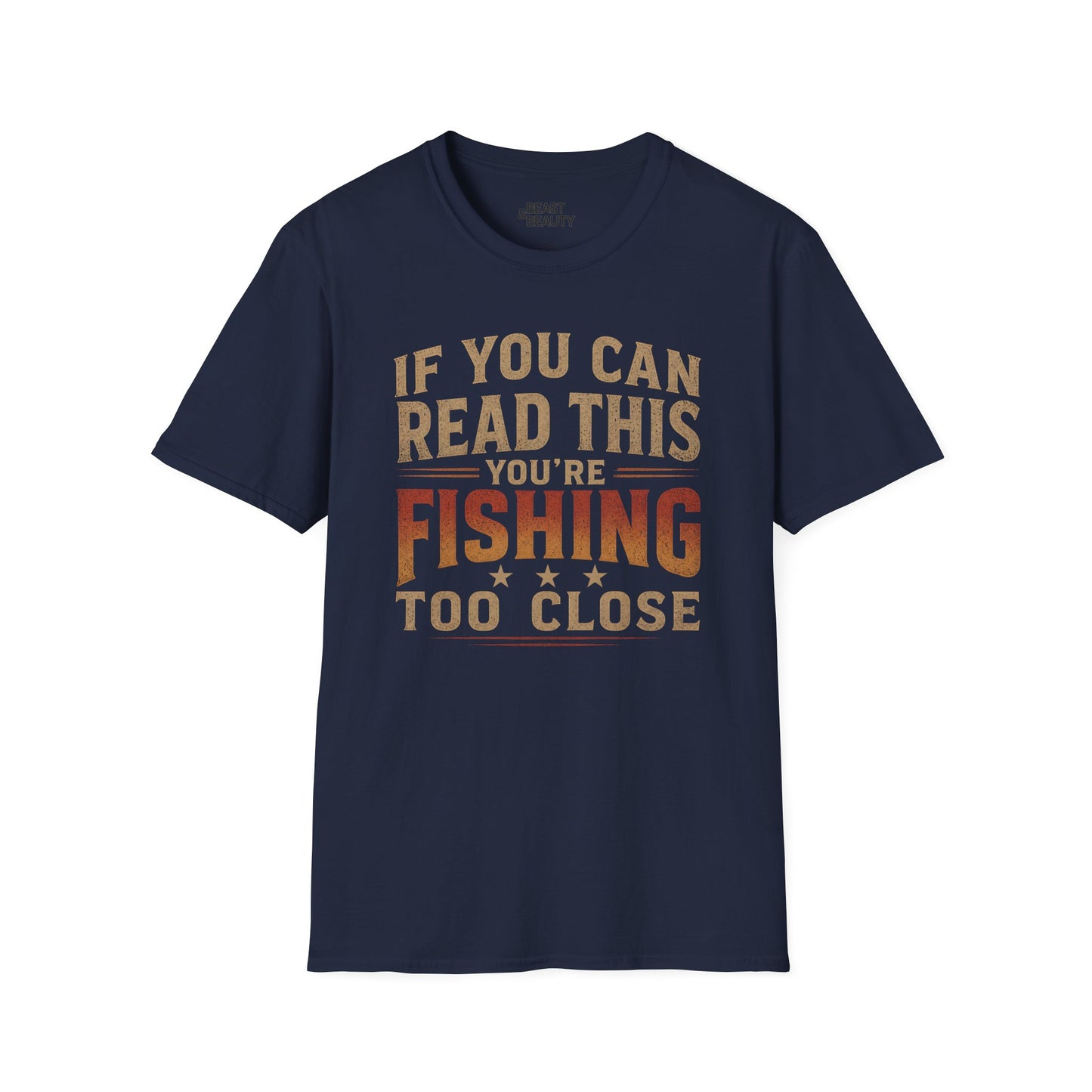 If You Can Read This You're Fishing Too Close T-Shirt Printify