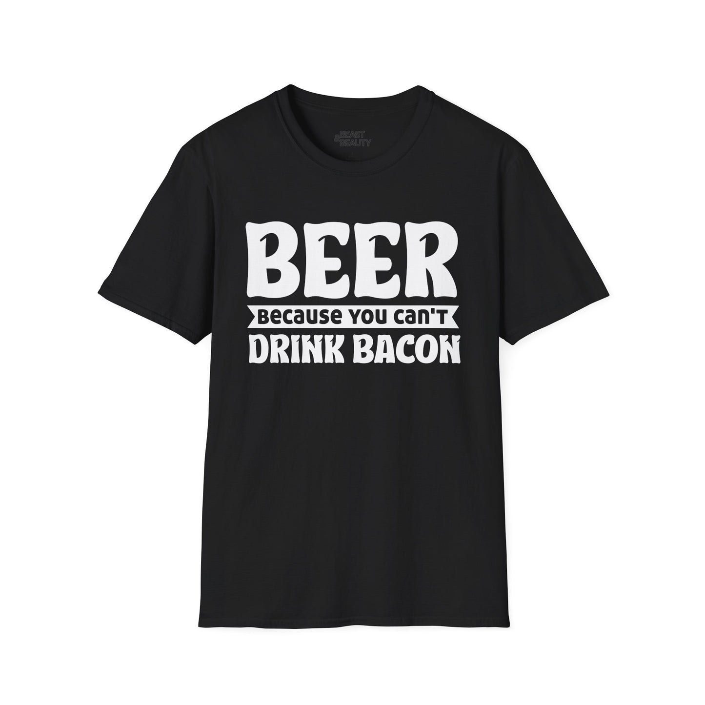 Beer Because You Can't Drink Bacon T-Shirt Printify