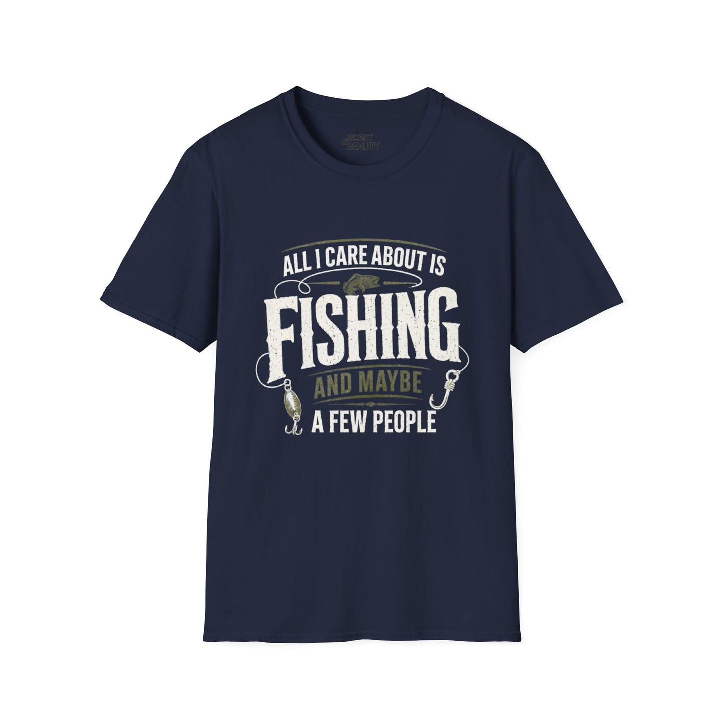 All I Care About Is Fishing And Maybe A Few People T-Shirt Printify