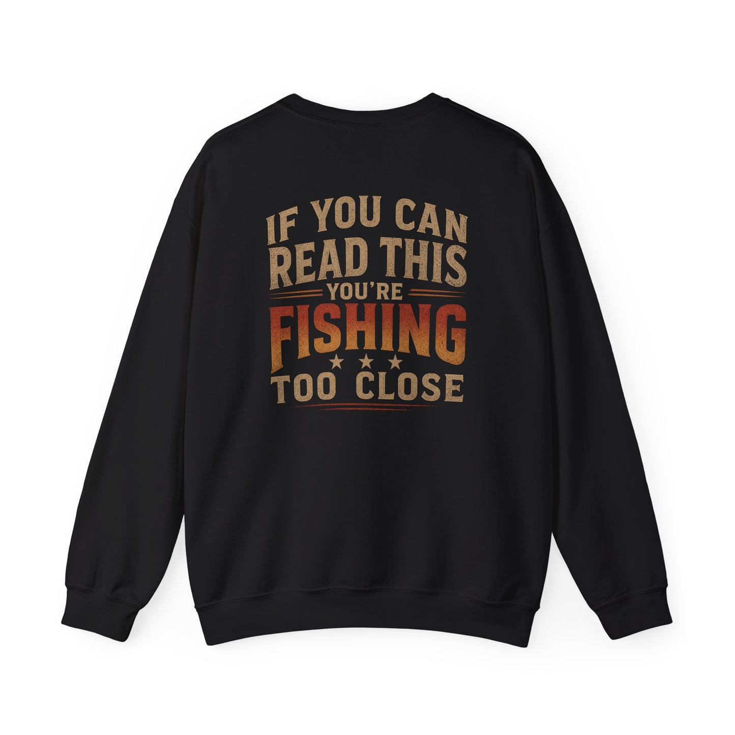 If You Can Read This You're Fishing Too Close Sweatshirt Printify